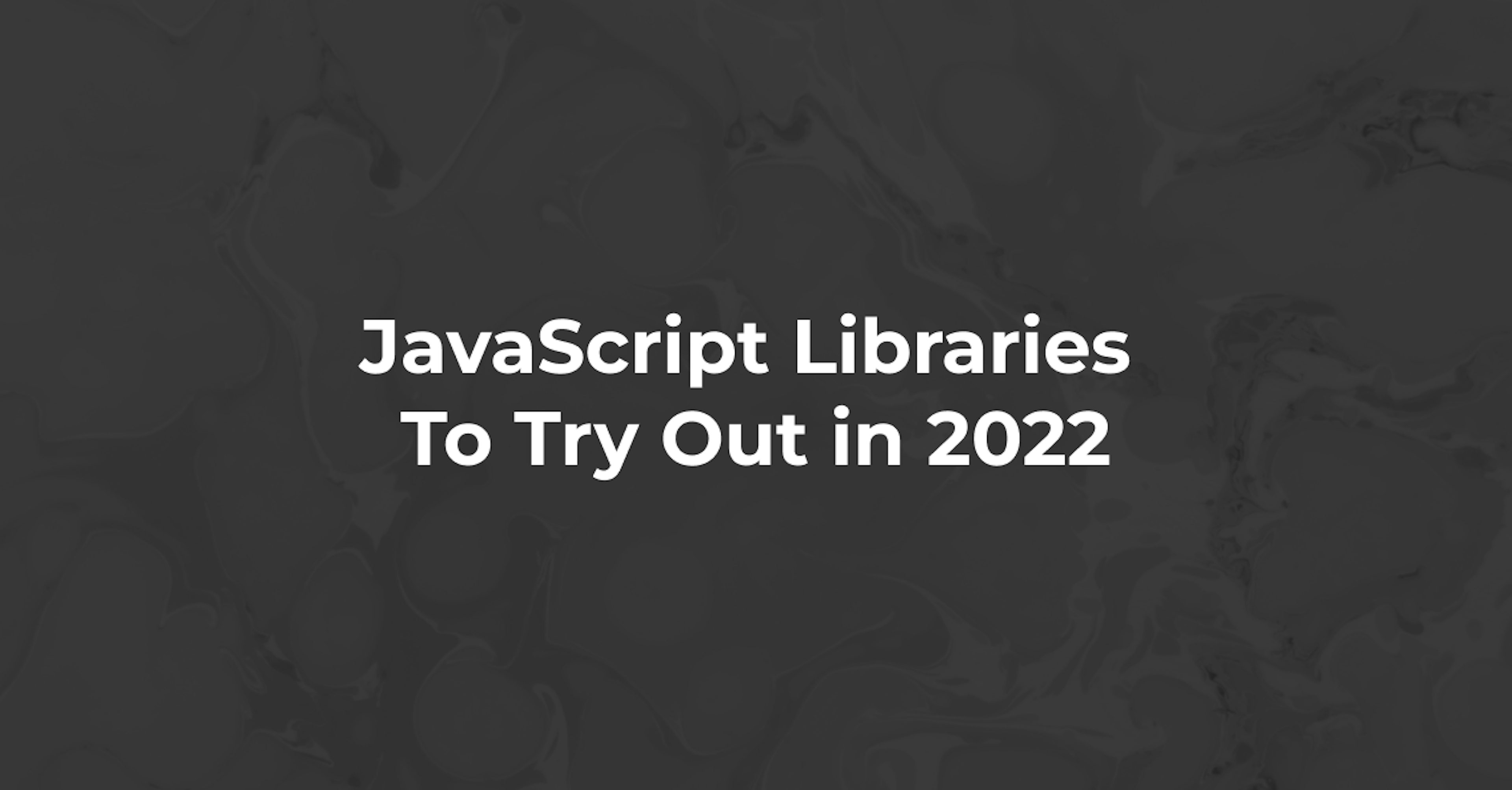 JavaScript Libraries You Should Try Out in 2022