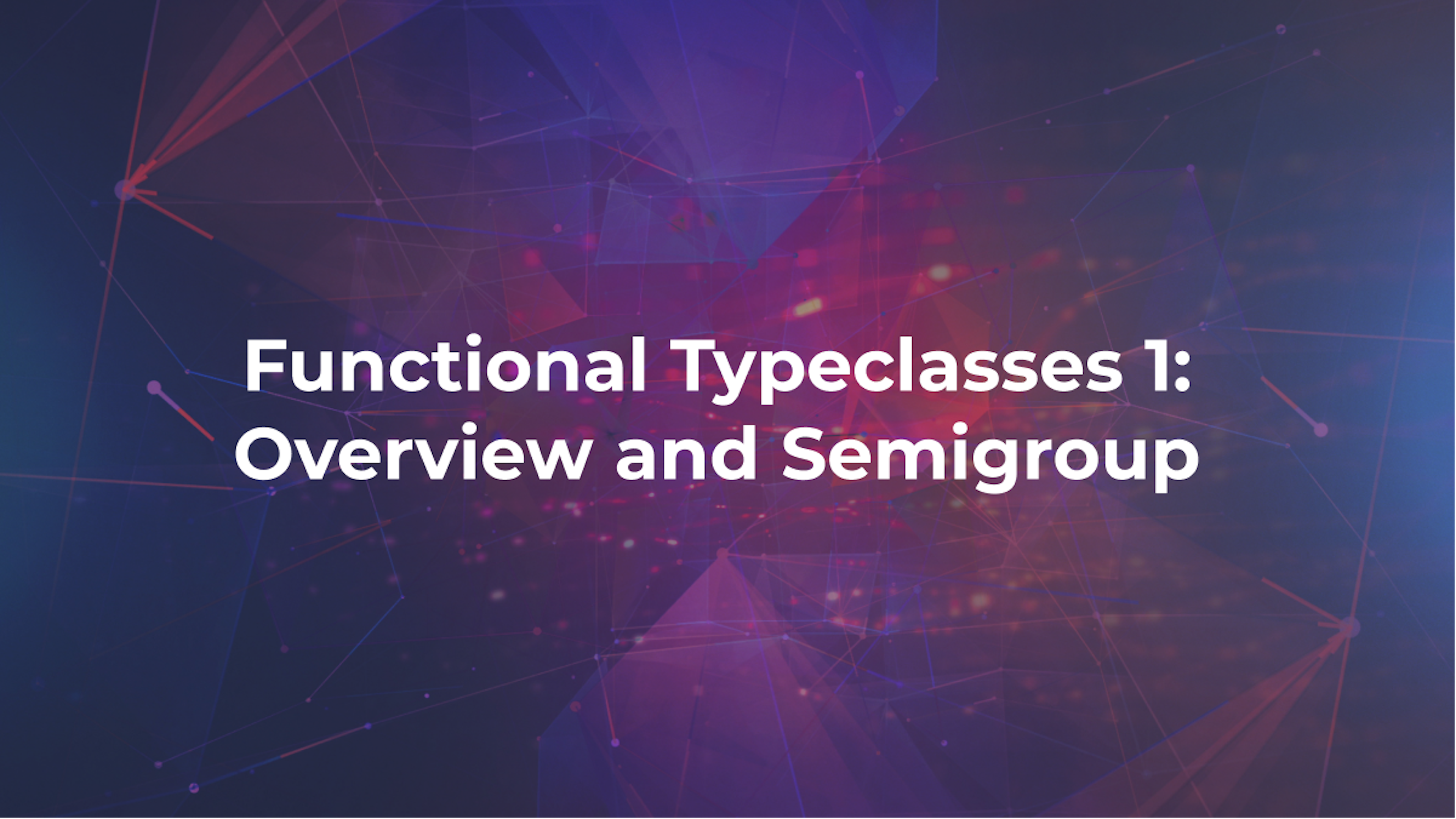 Functional Typeclasses 1: Overview and Semigroup