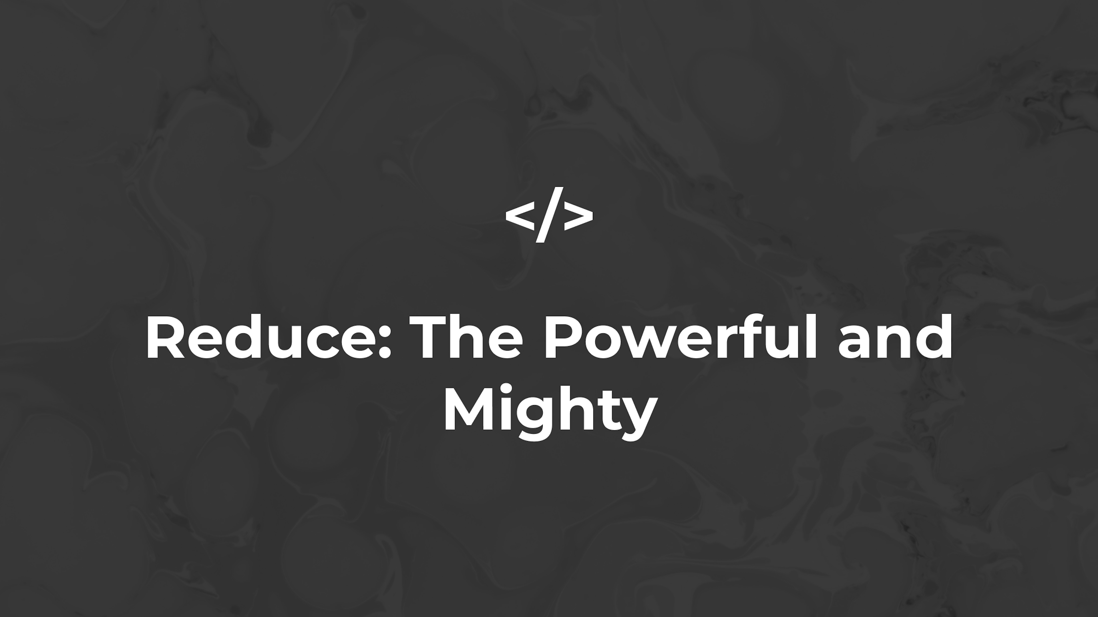 Reduce: The Powerful and Mighty