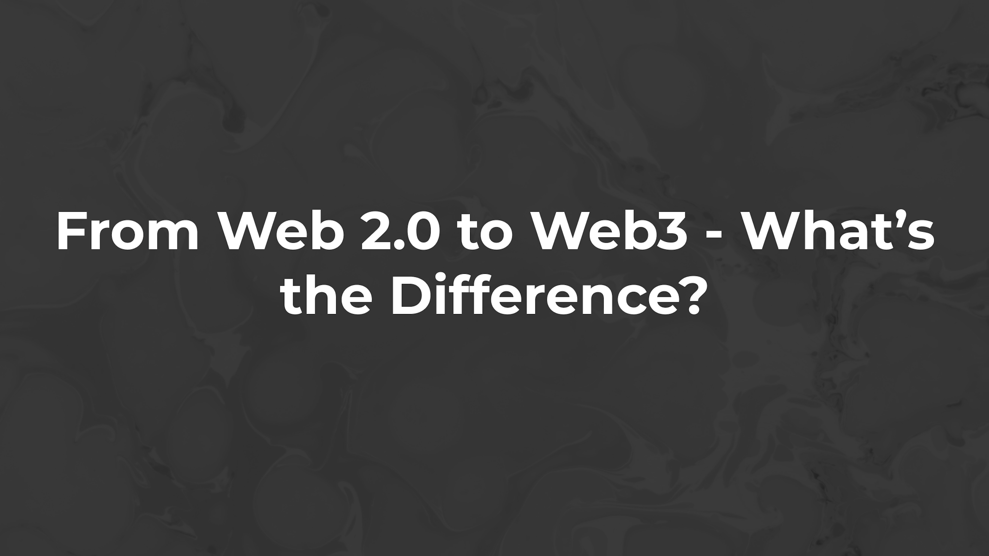 From Web 2.0 to Web3 - What’s the Difference?