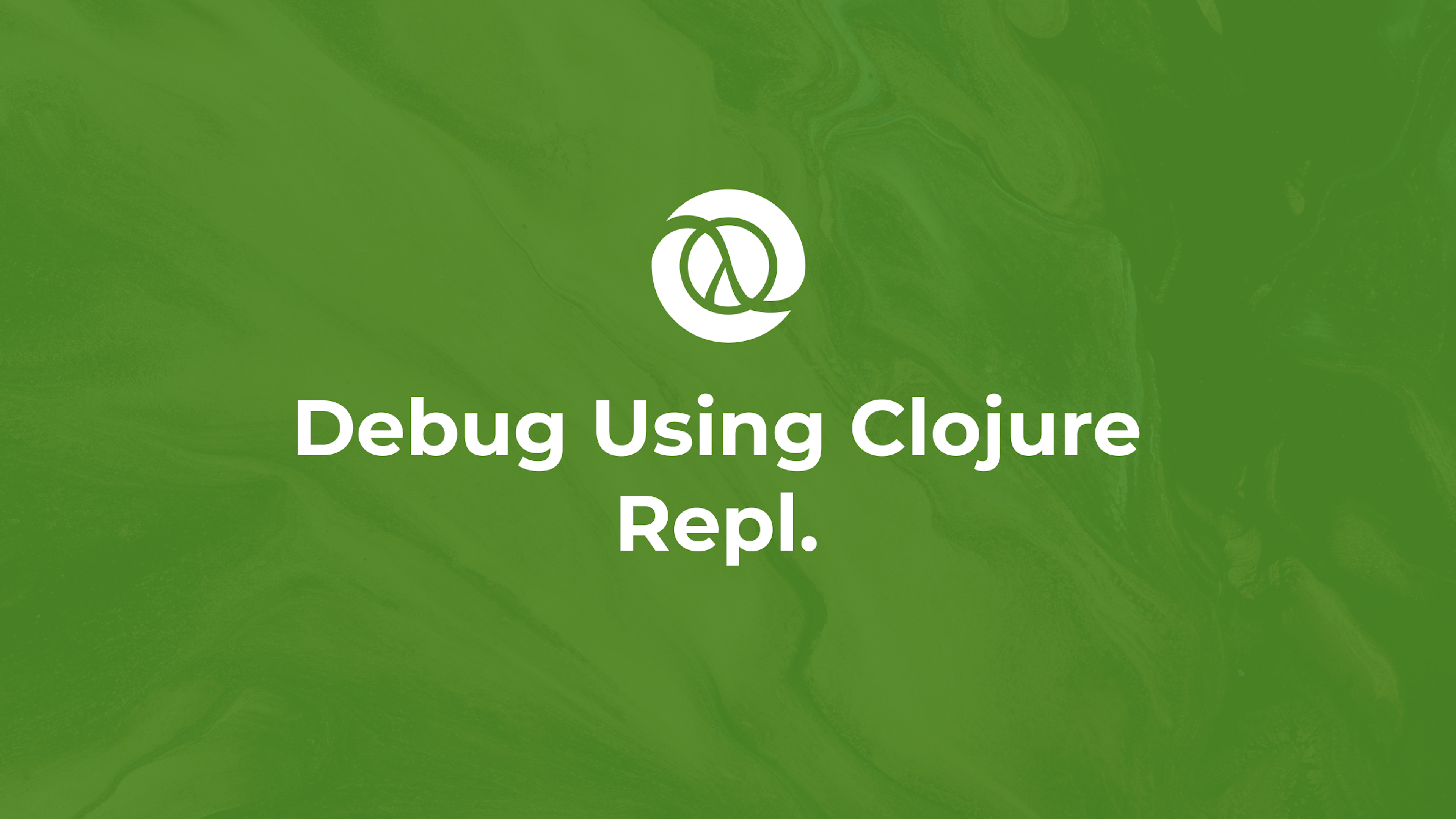 Debug Using Clojure Repl.