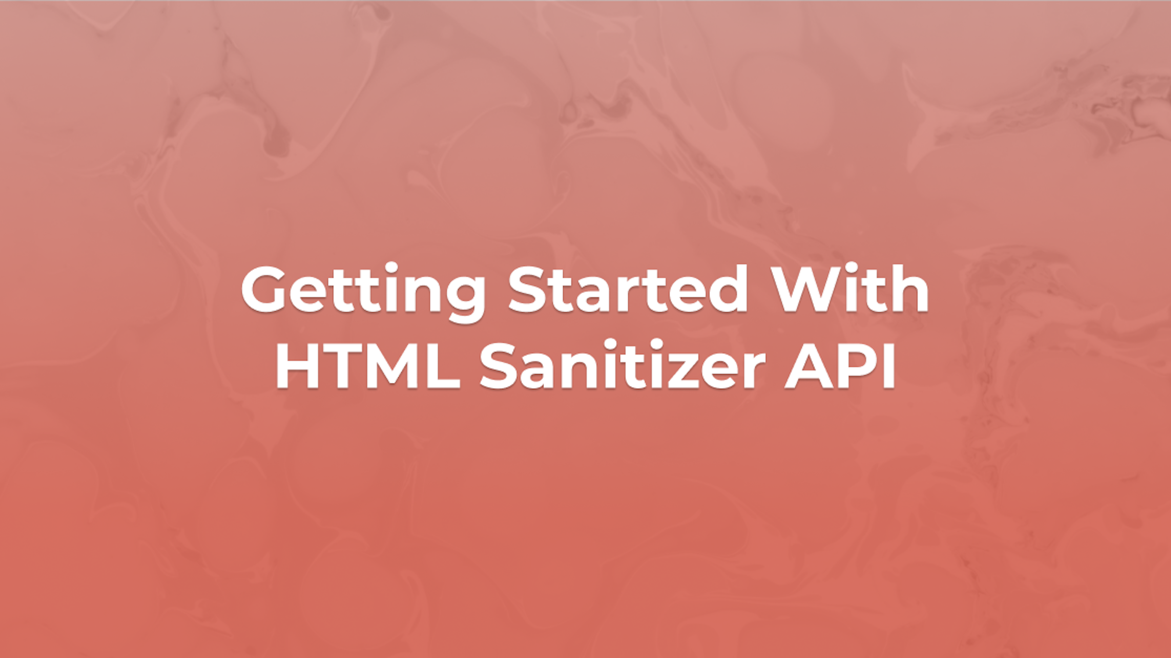 Getting Started With HTML Sanitizer API