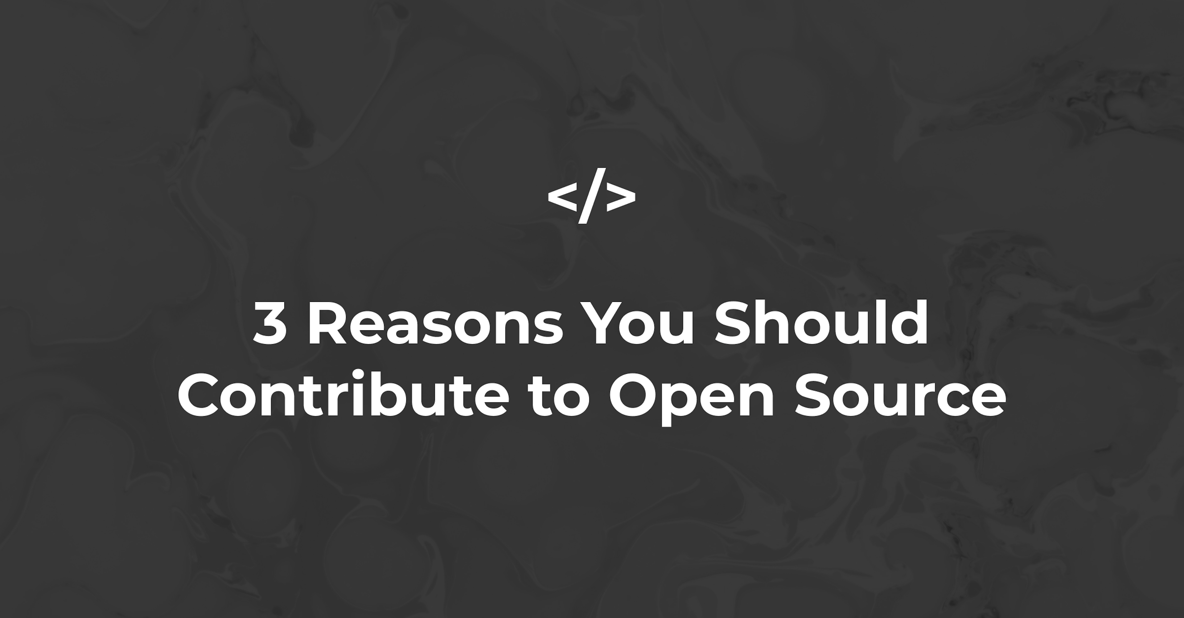 3 Reasons You Should Contribute to Open Source