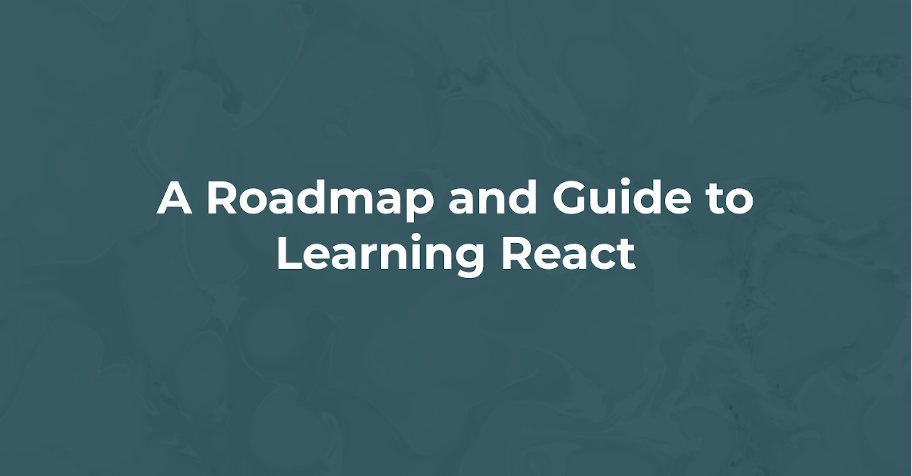 A Roadmap and Guide to Learning React