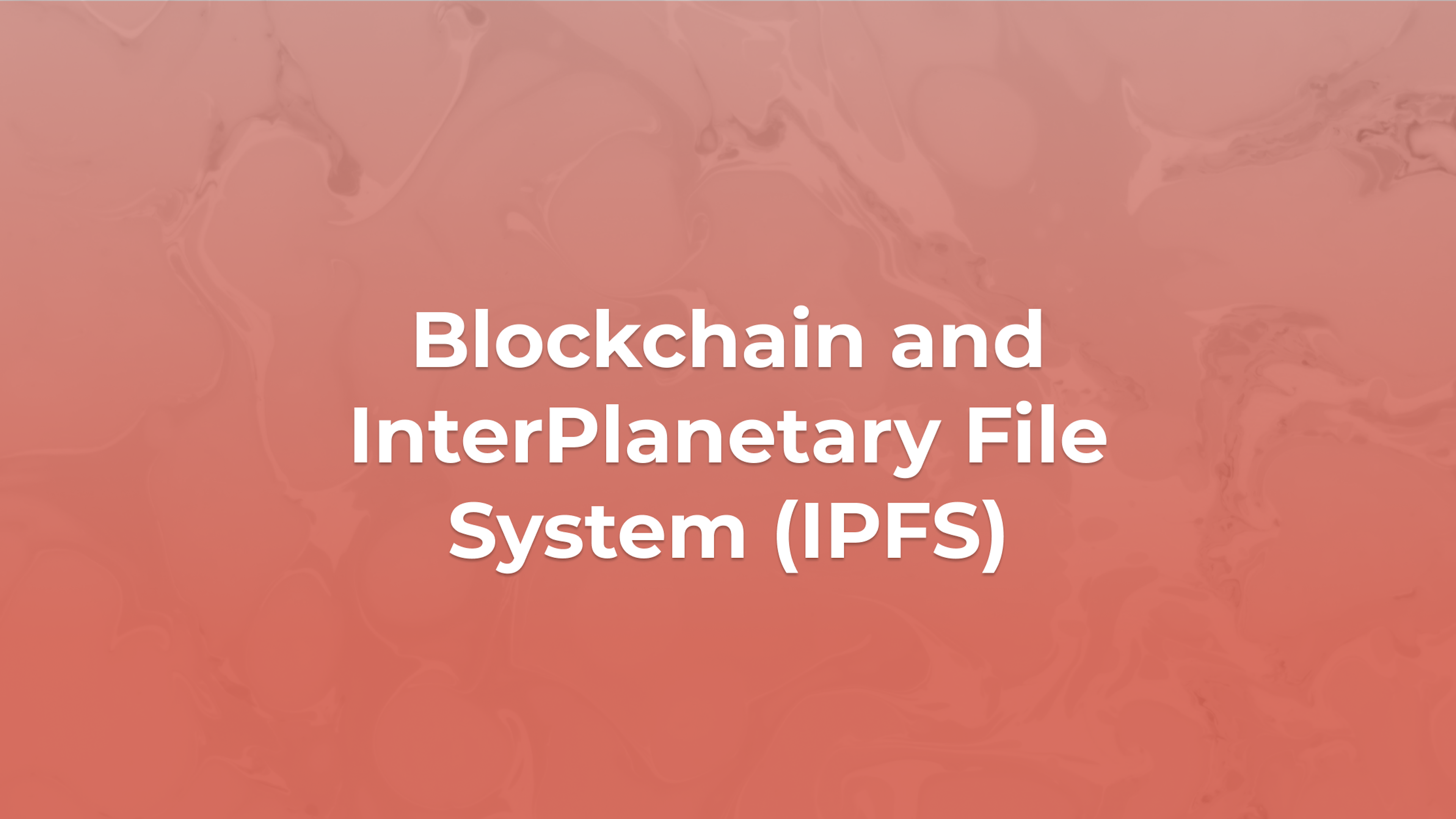 Blockchain and InterPlanetary File System (IPFS)
