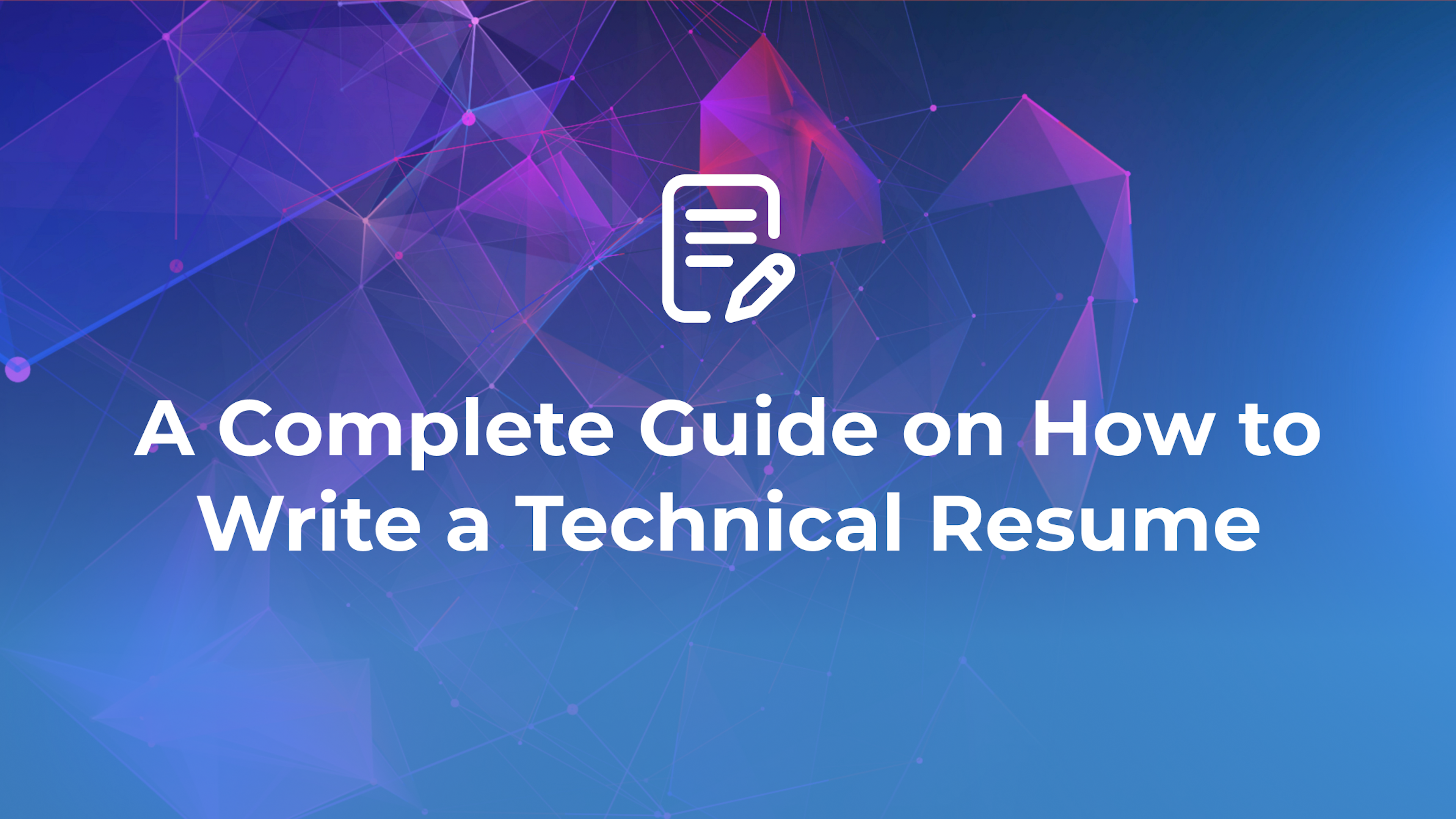 A Complete Guide on How to Write a Technical Resume 