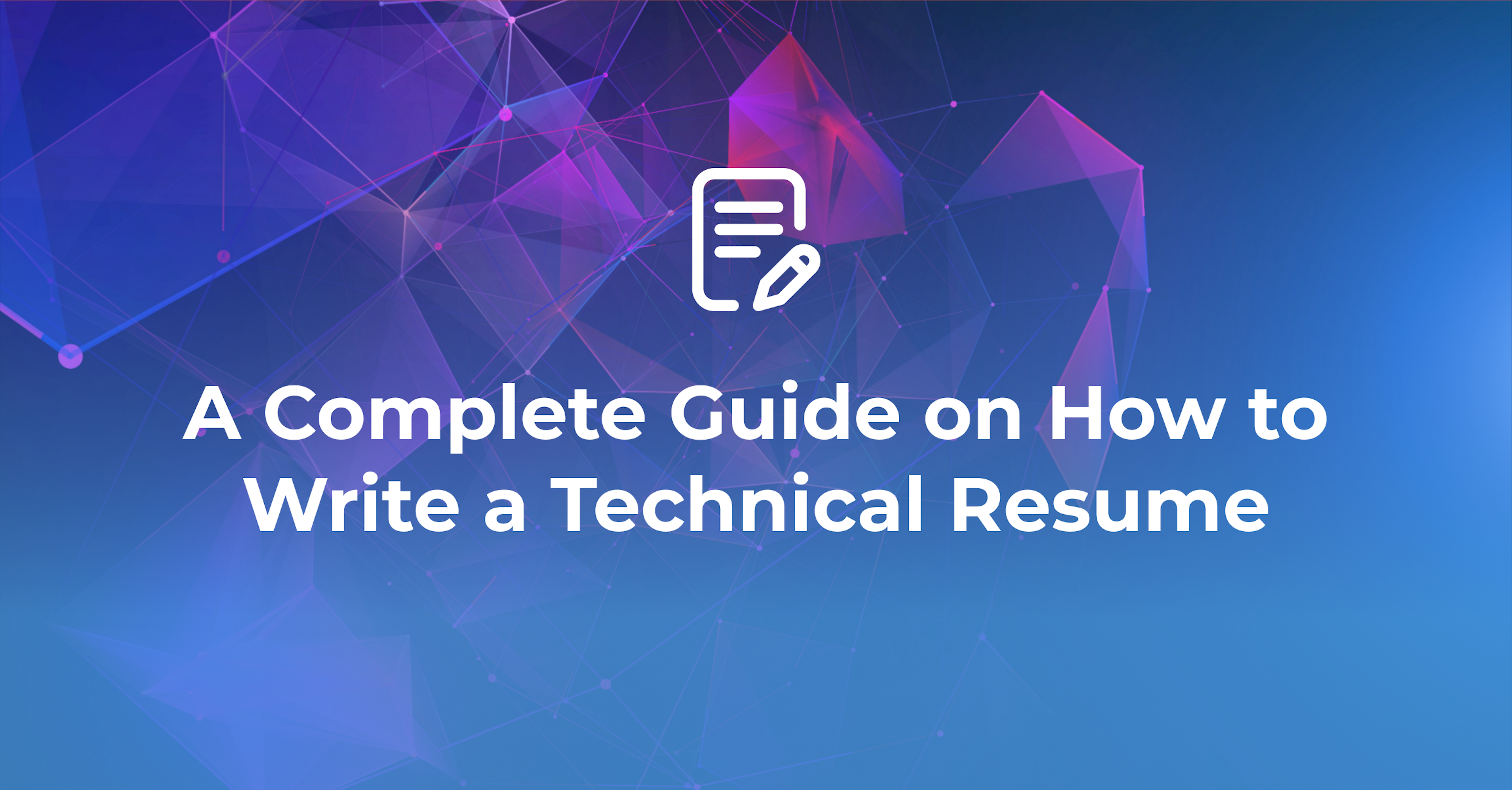 A Complete Guide on How to Write a Technical Resume 