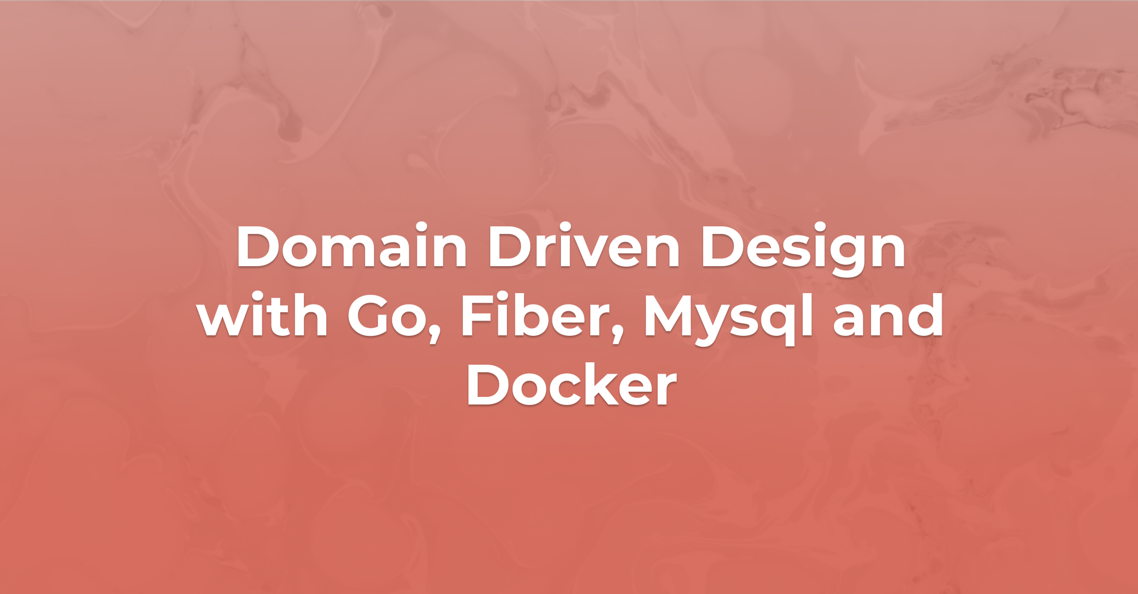 Domain Driven Design with Go, Fiber, Mysql and Docker 