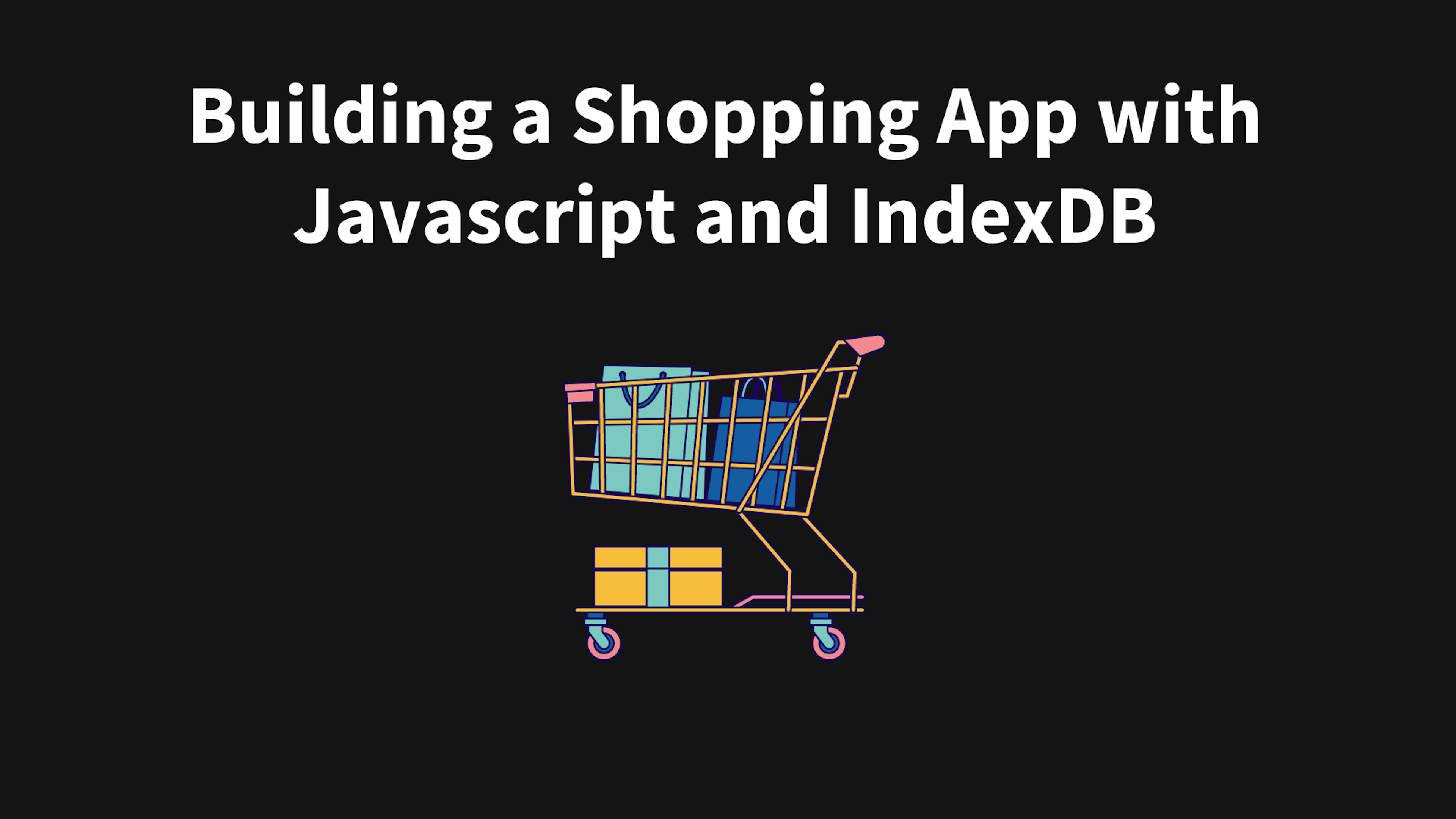 Building a Shopping App with Javascript and IndexDB