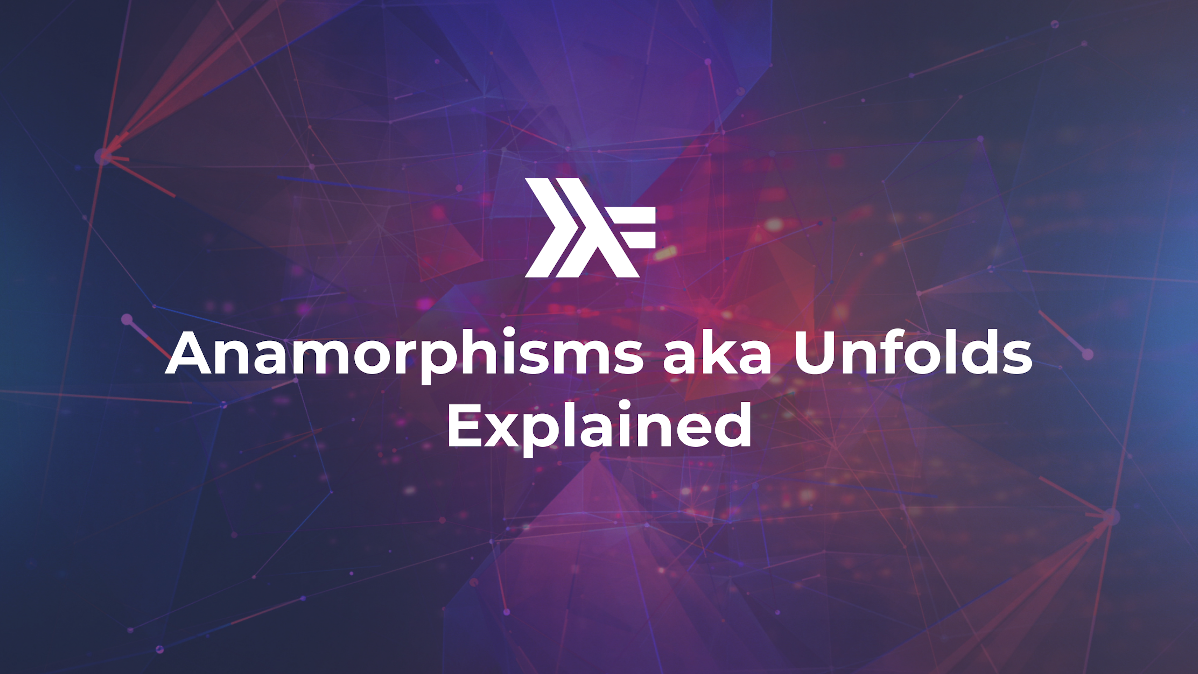 Anamorphisms aka Unfolds Explained