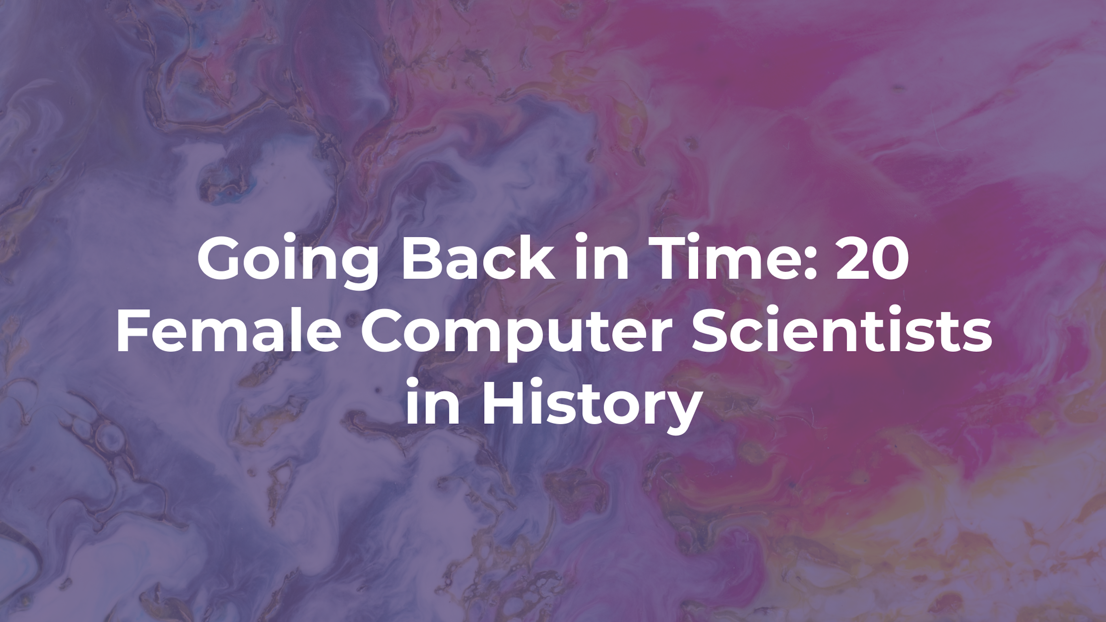 Going Back in Time: 20 Female Computer Scientists in History