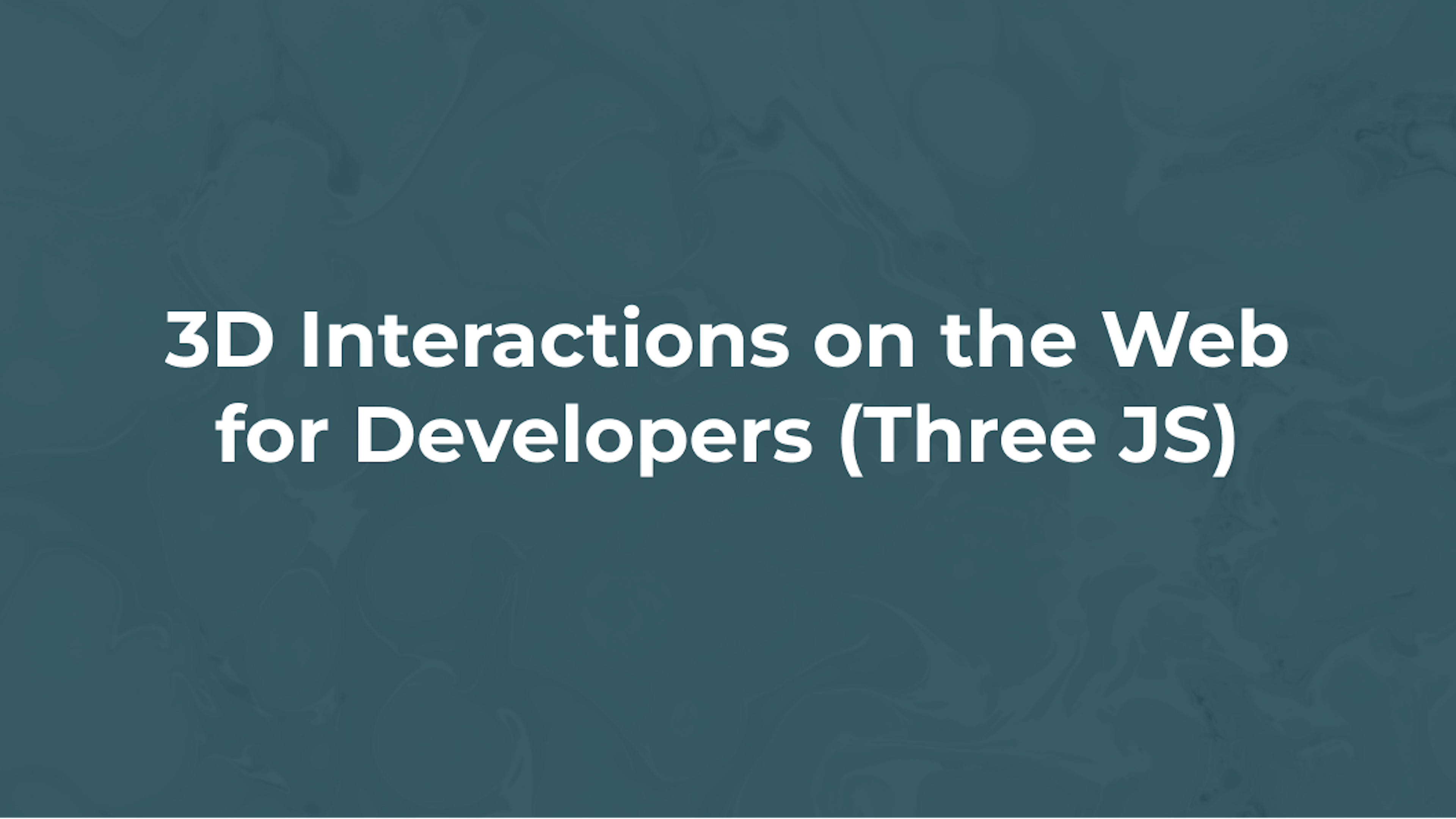 3D Interactions on the Web for Developers (Three JS)