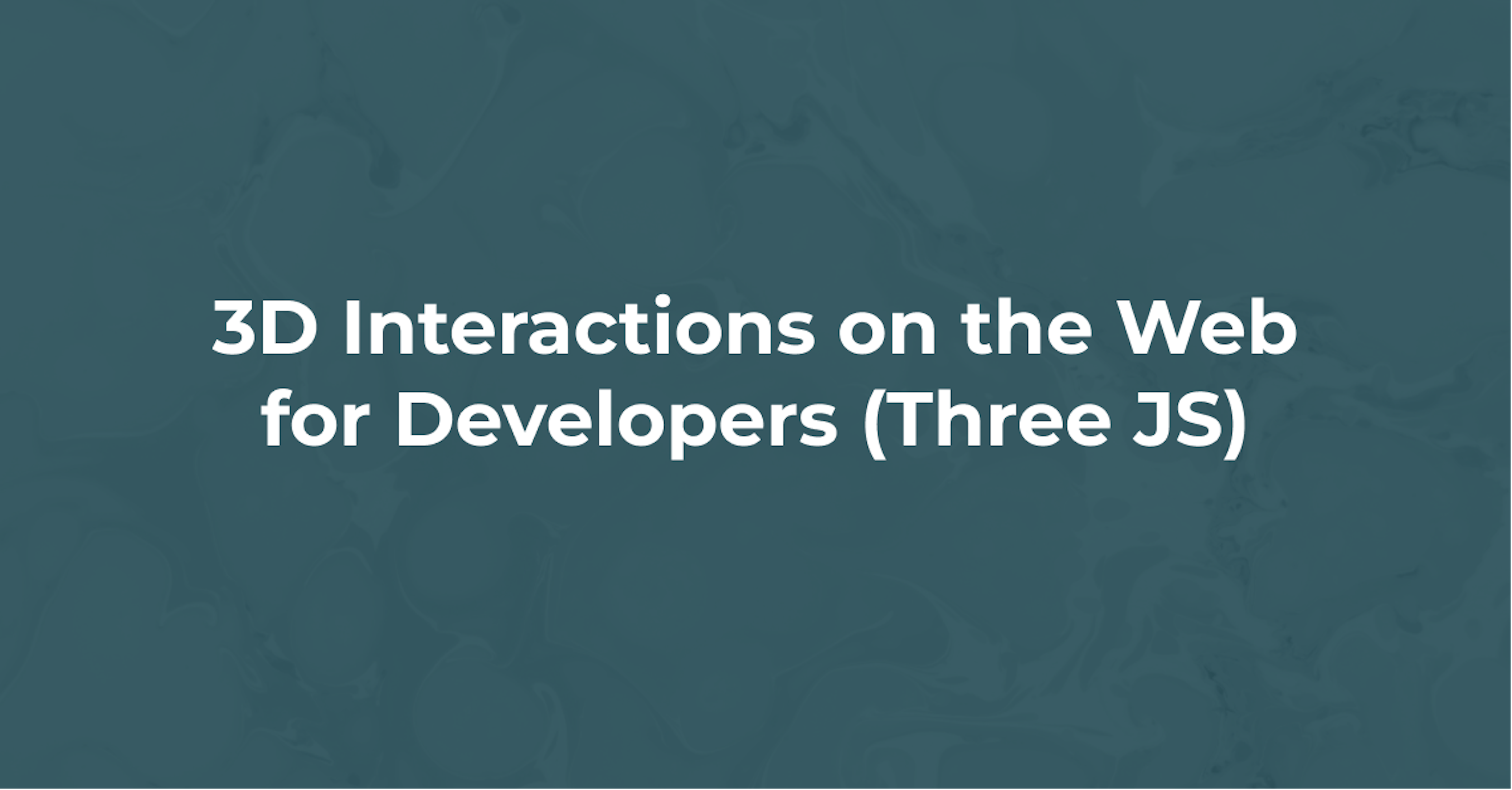 3D Interactions on the Web for Developers (Three JS)