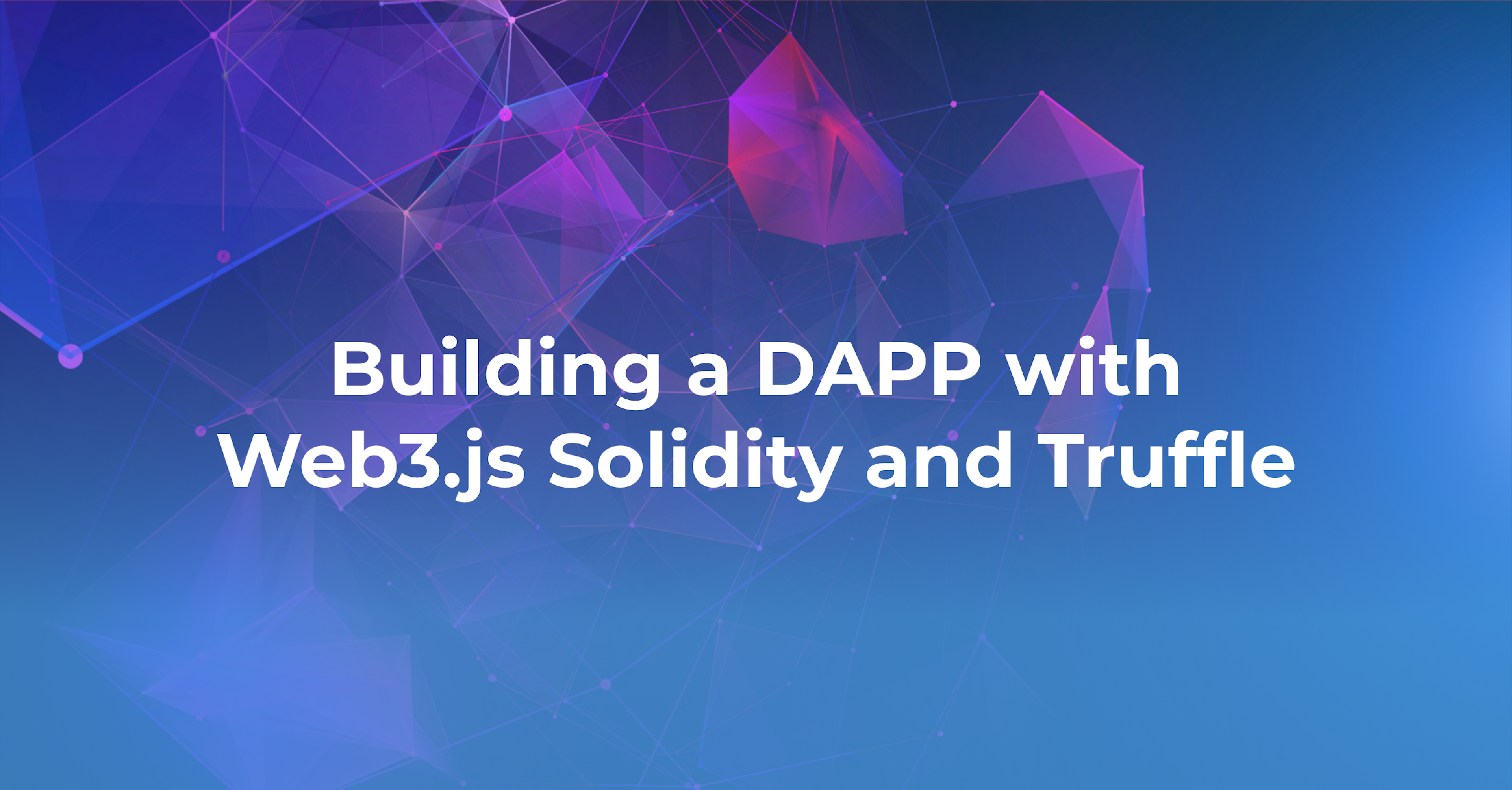 Building a DAPP with Web3.js Solidity and Truffle (Part 1)