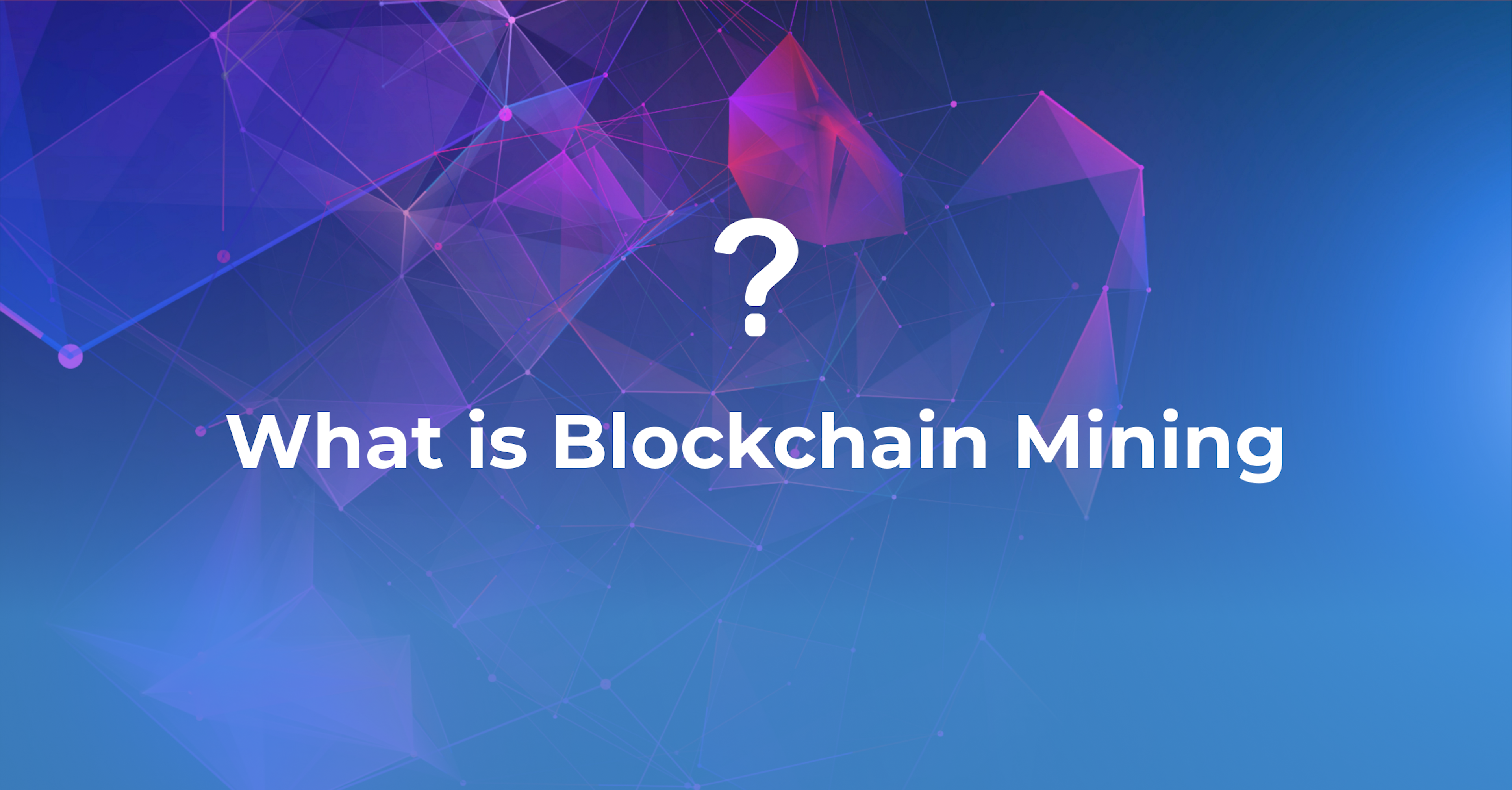 What is Blockchain Mining | An Easy Way to Understand it