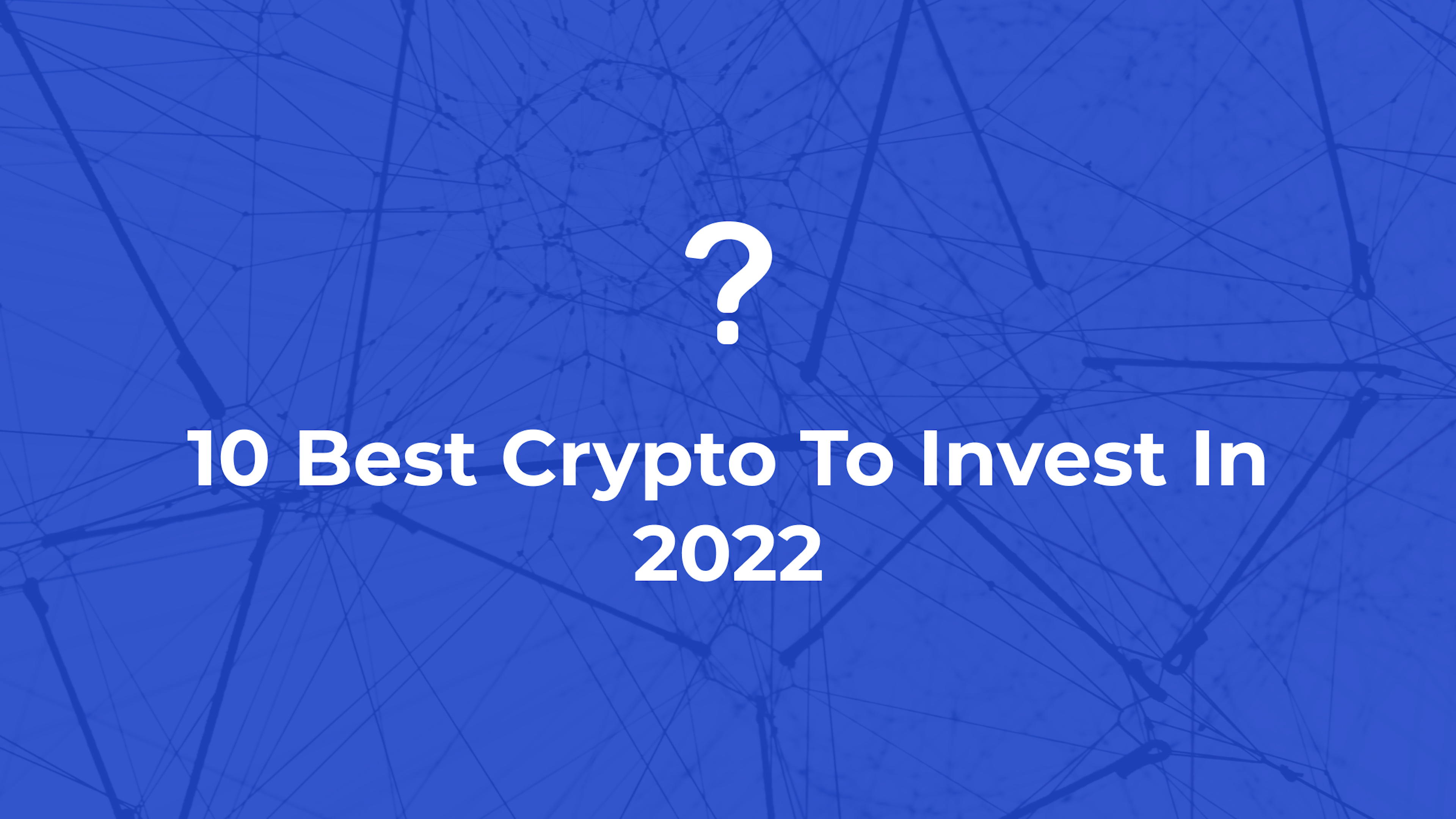 10 Best Crypto To Invest In 2022