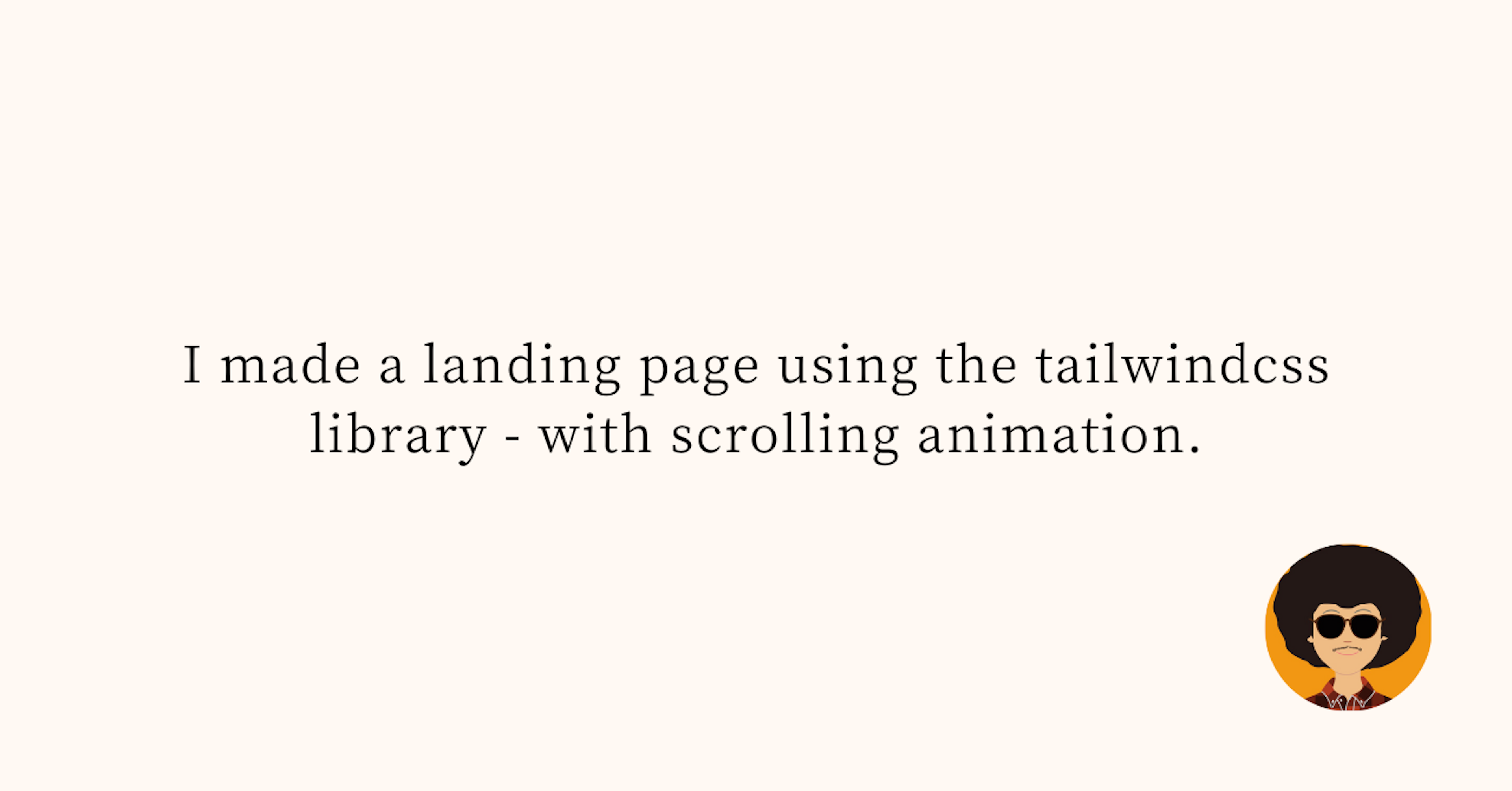 I made a landing page using the tailwindcss library - with scrolling animation.