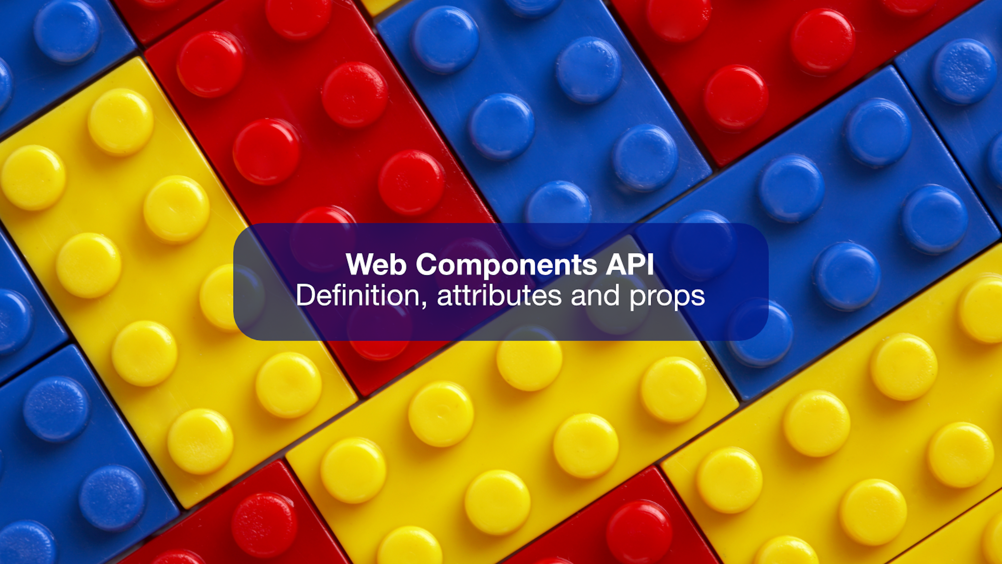 Web Components API: Definition, Attributes And Props