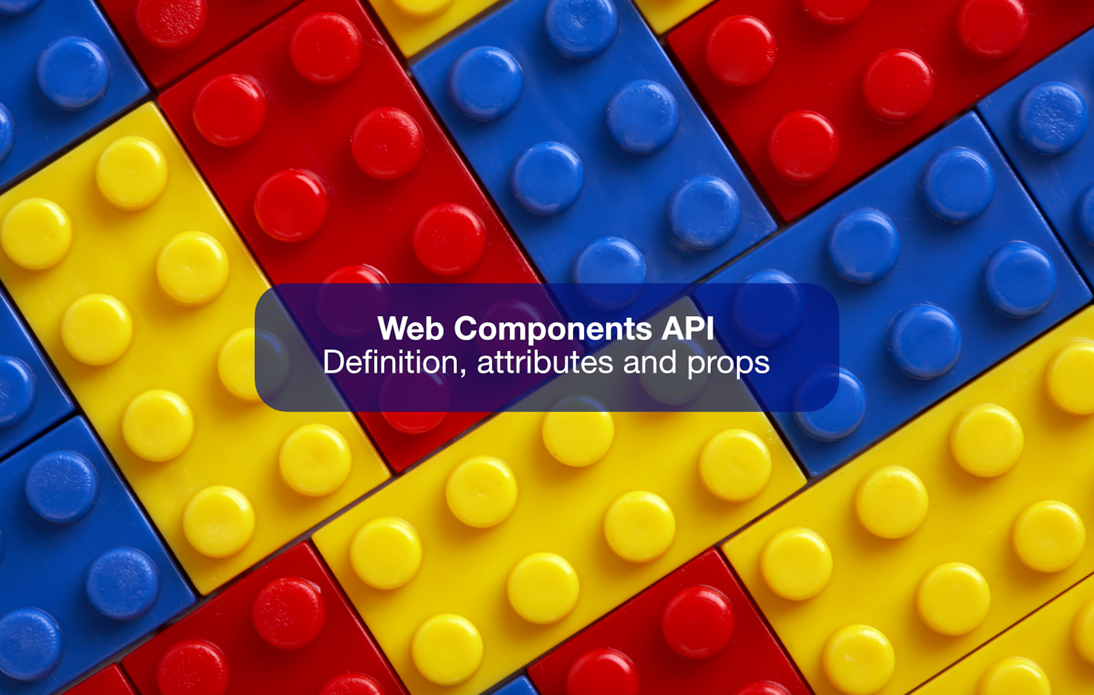 Web Components API: Definition, Attributes And Props