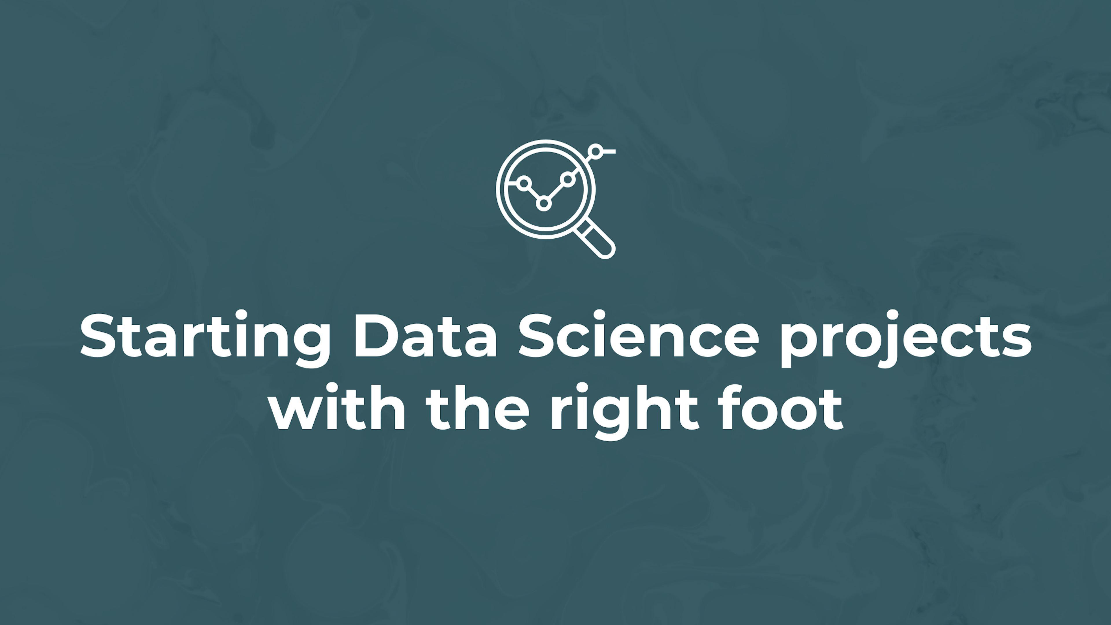 Starting Data Science projects with the right foot