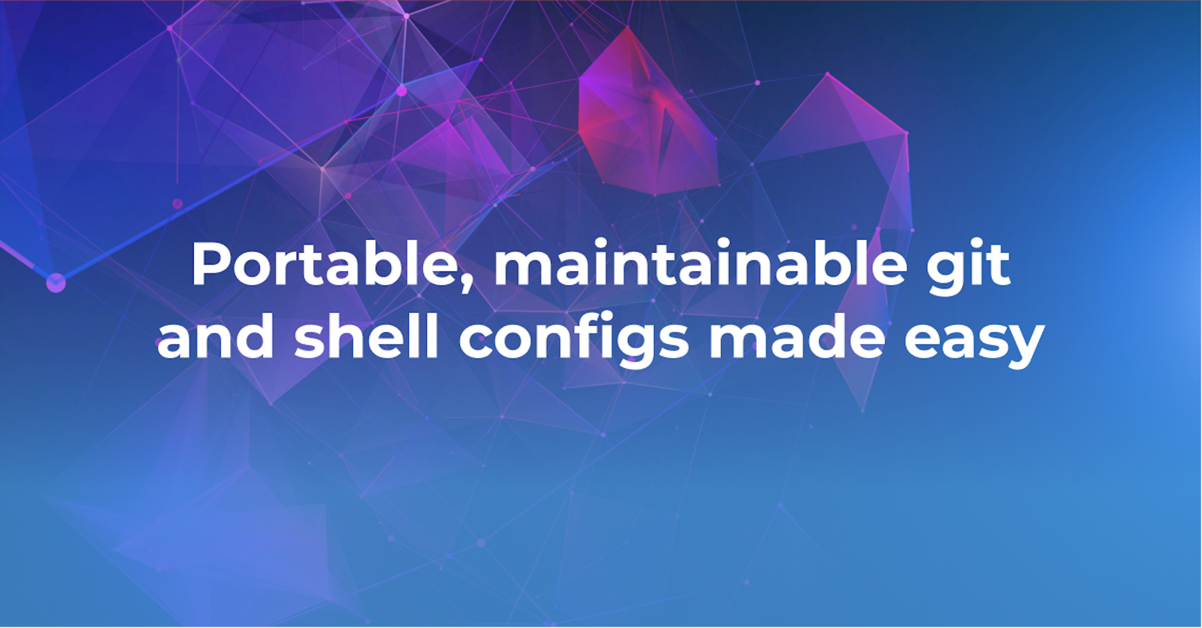How-To: portable, maintainable git and shell configs made easy