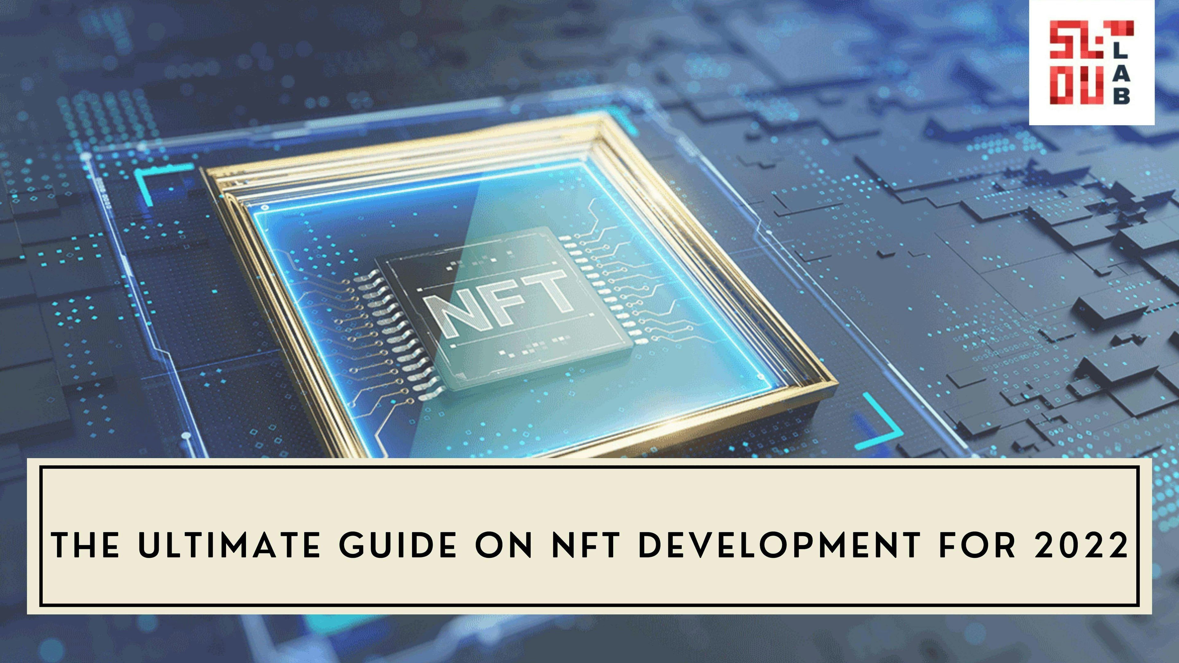 The Ultimate Guide on NFT Development for 2022