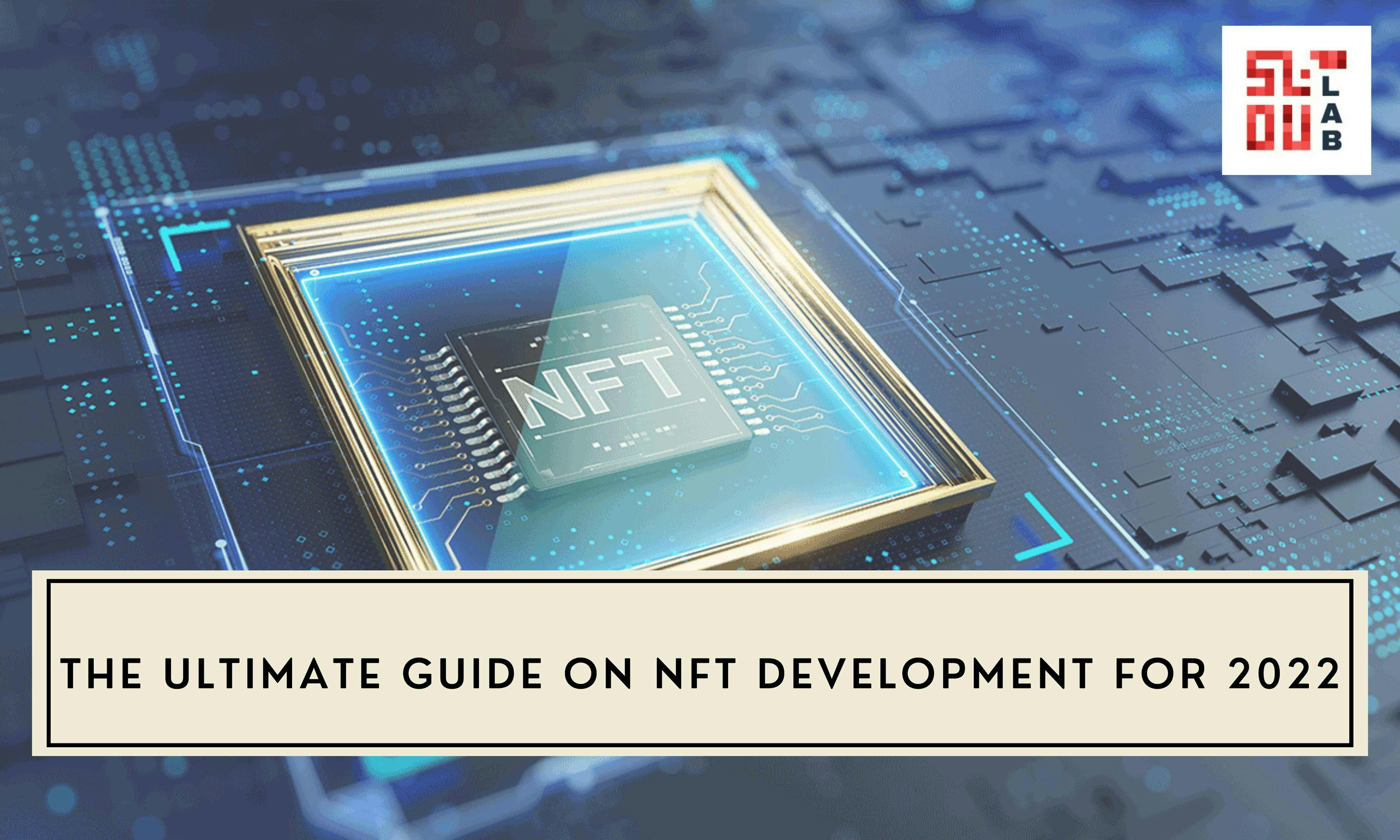 The Ultimate Guide on NFT Development for 2022