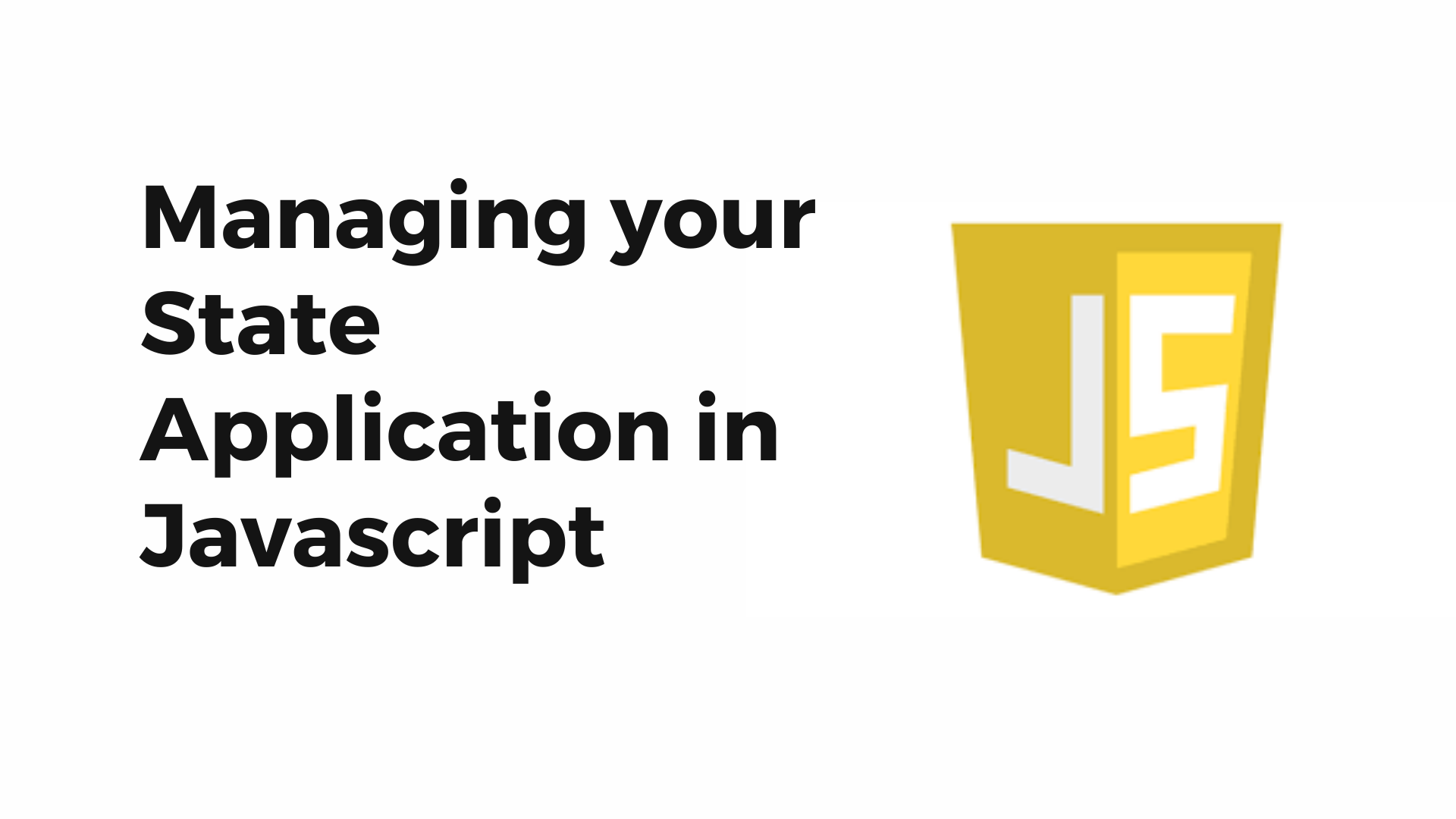 Managing Your State Application In Javascript