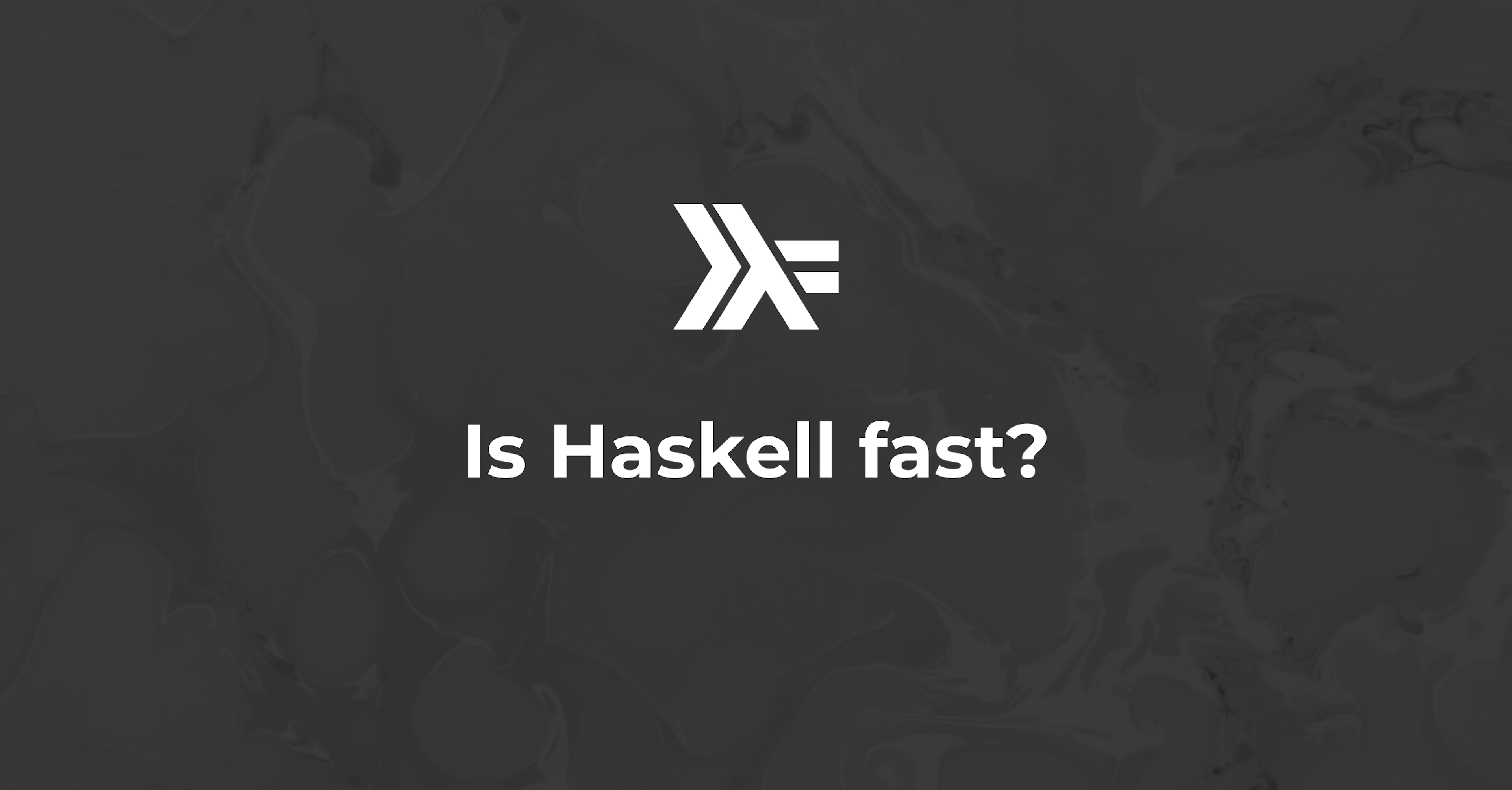 Is Haskell fast?