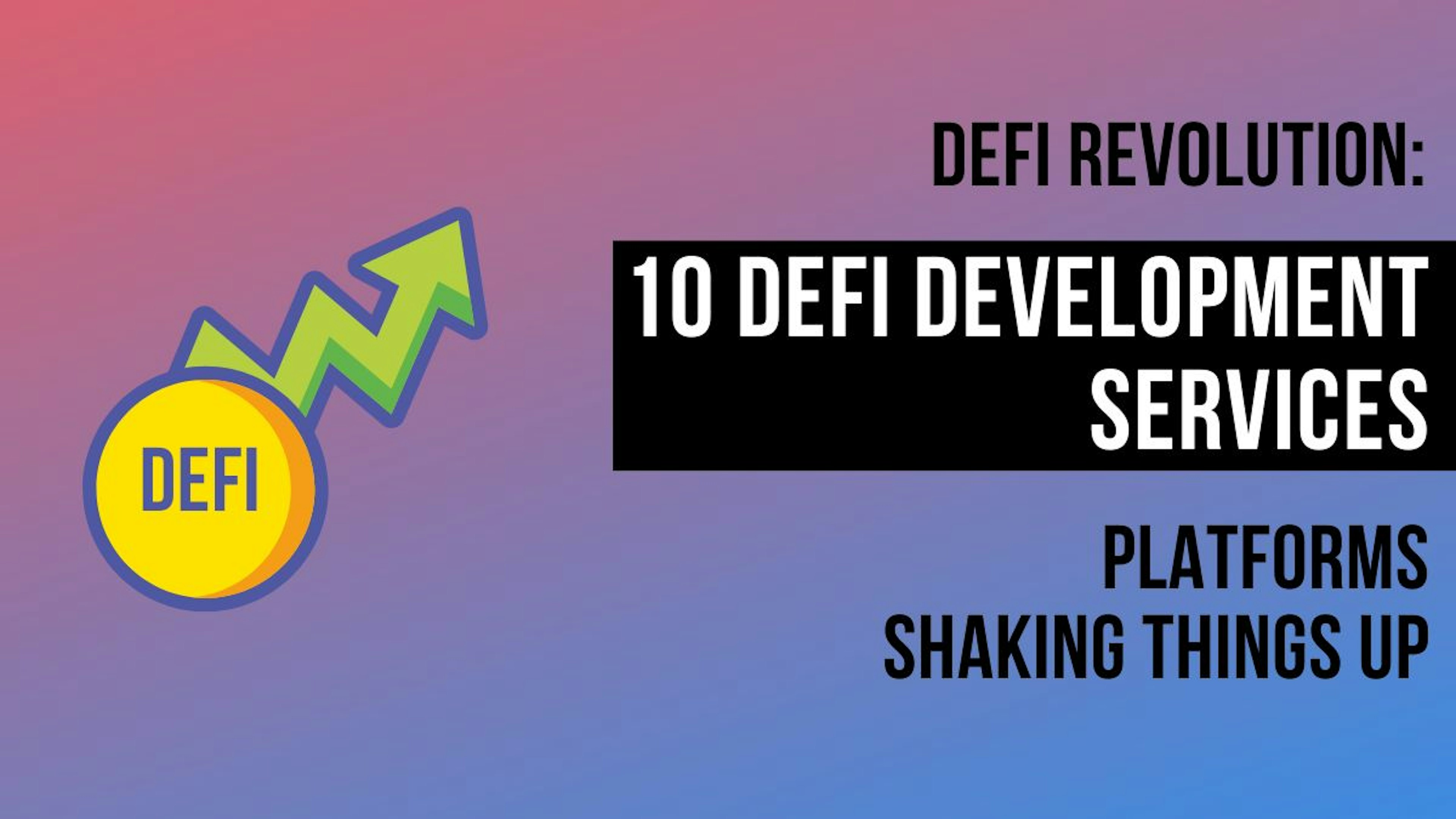 DeFi Revolution: 10 DeFi Development Services Platforms Shaking Things Up
