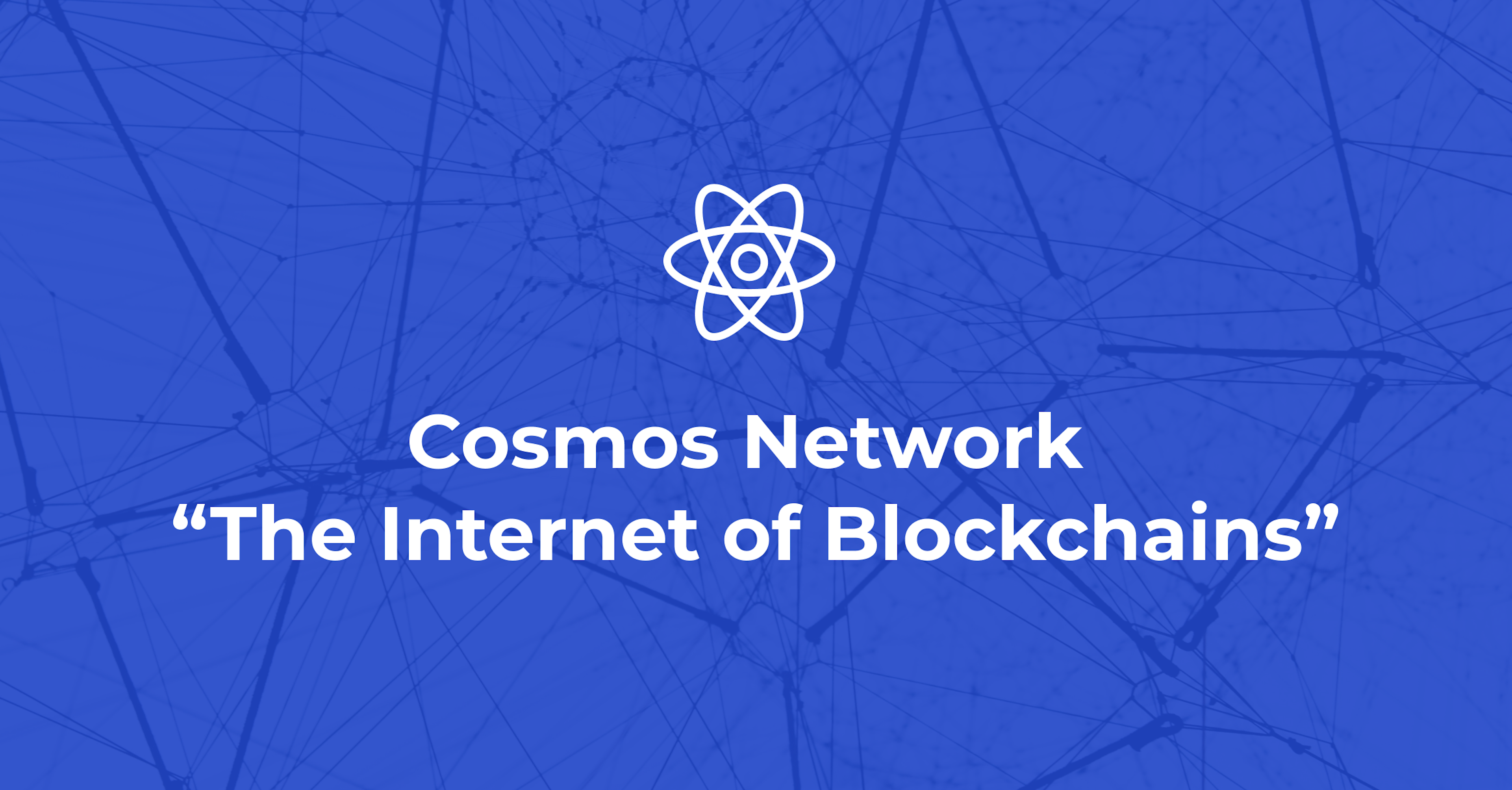 Cosmos Network “The Internet of Blockchains” — Complete Beginners Guide