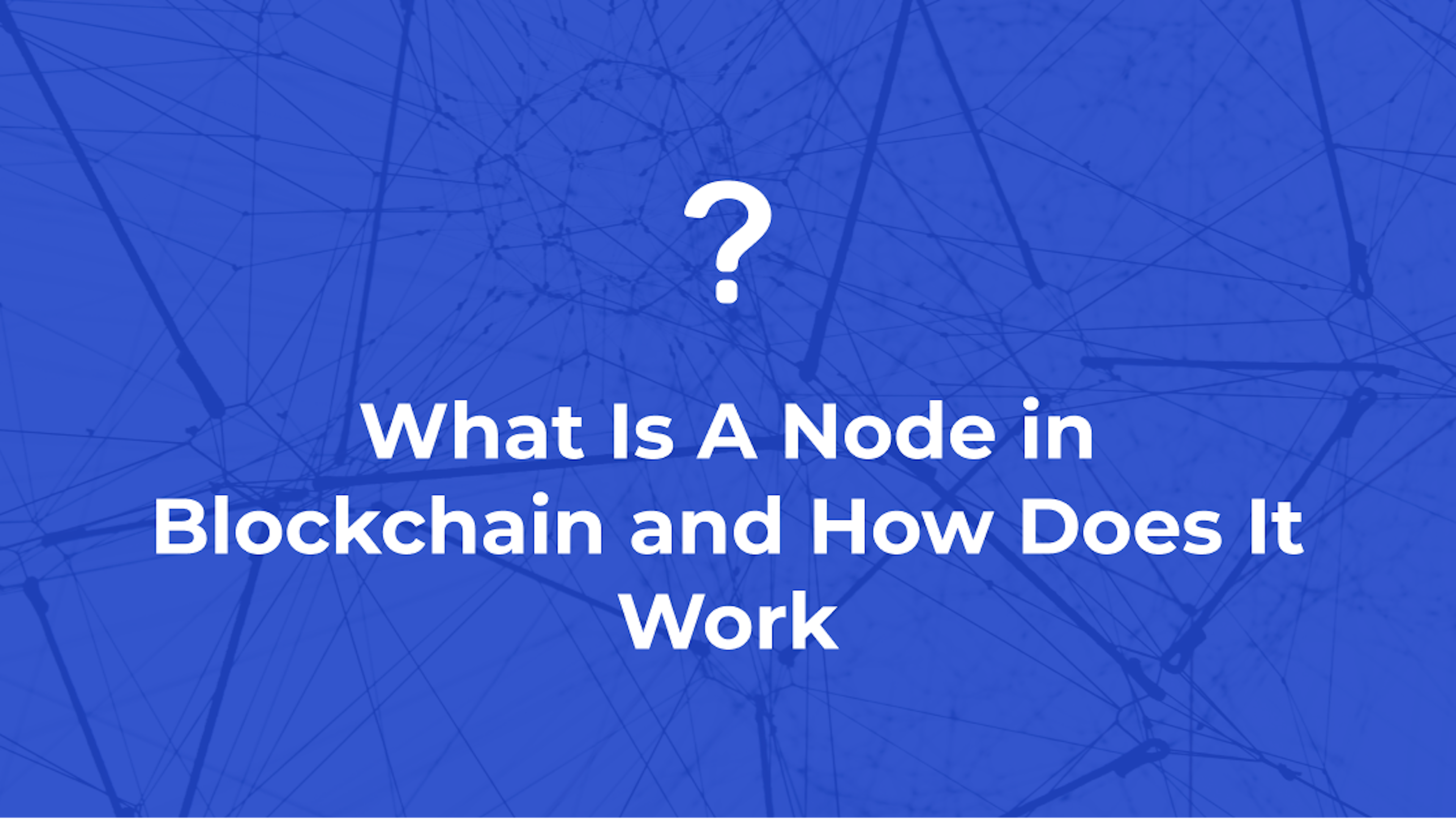 What Is A Node in Blockchain and How Does It Work?