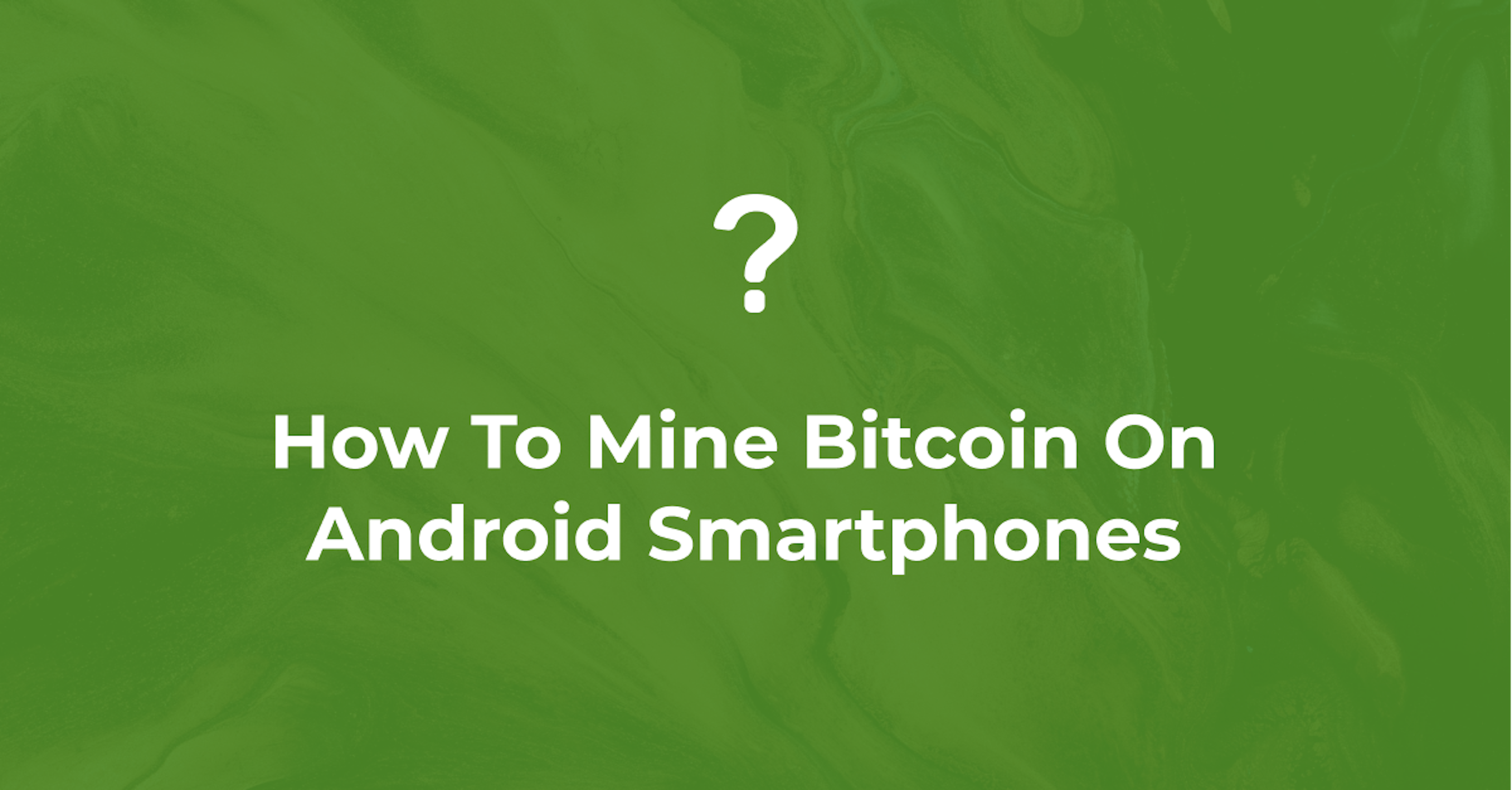 How To Mine Bitcoin On Android Smartphones | Smart Guide
