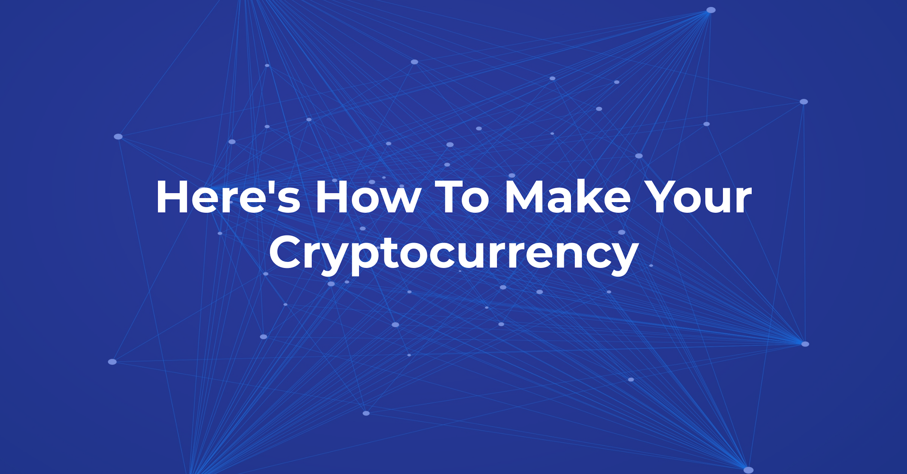 Here's How To Make Your Cryptocurrency | Blockchain Works