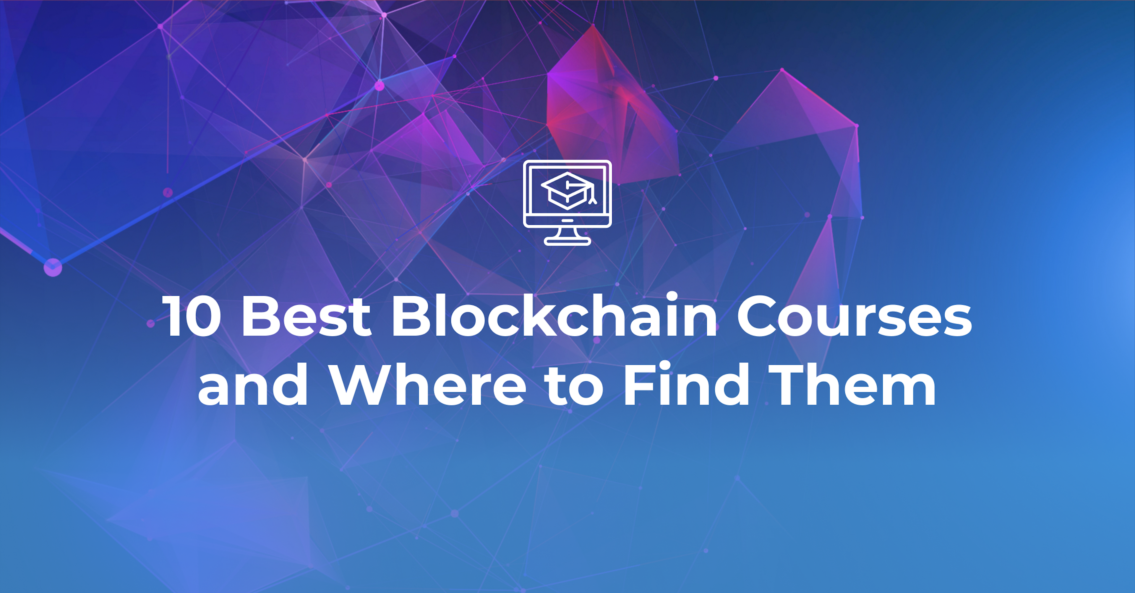 10 Best Blockchain Courses and Where to Find Them