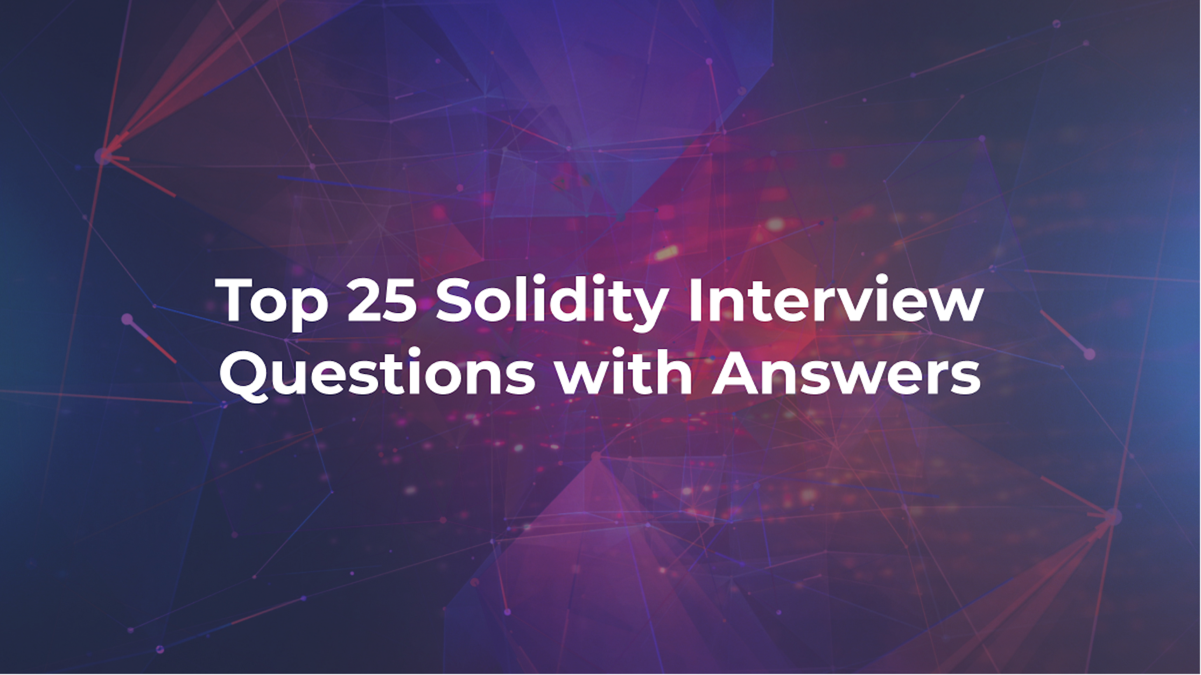 Top 25 Solidity Interview Questions with Answers