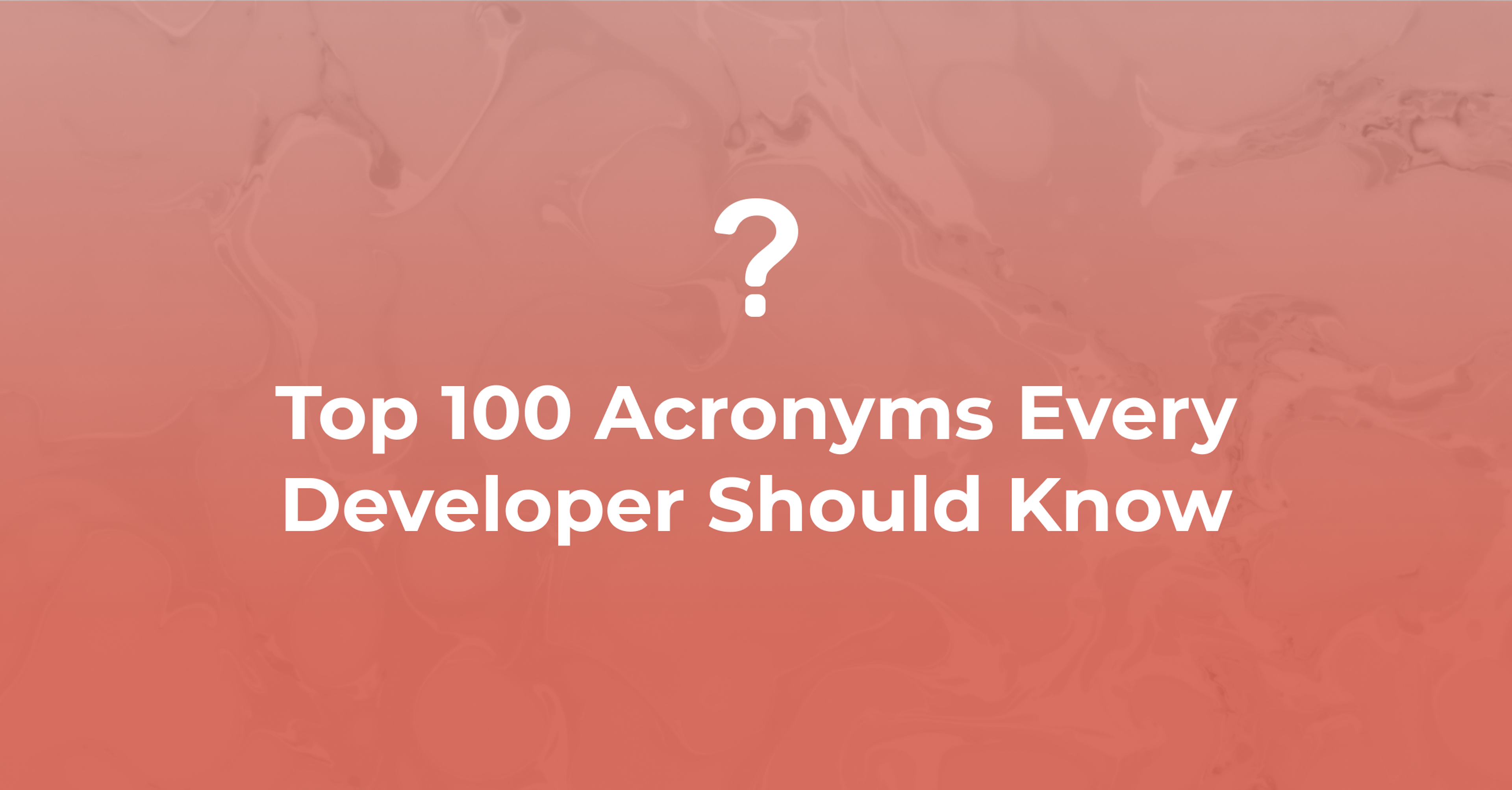 Top 100 Acronyms Every Developer Should Know