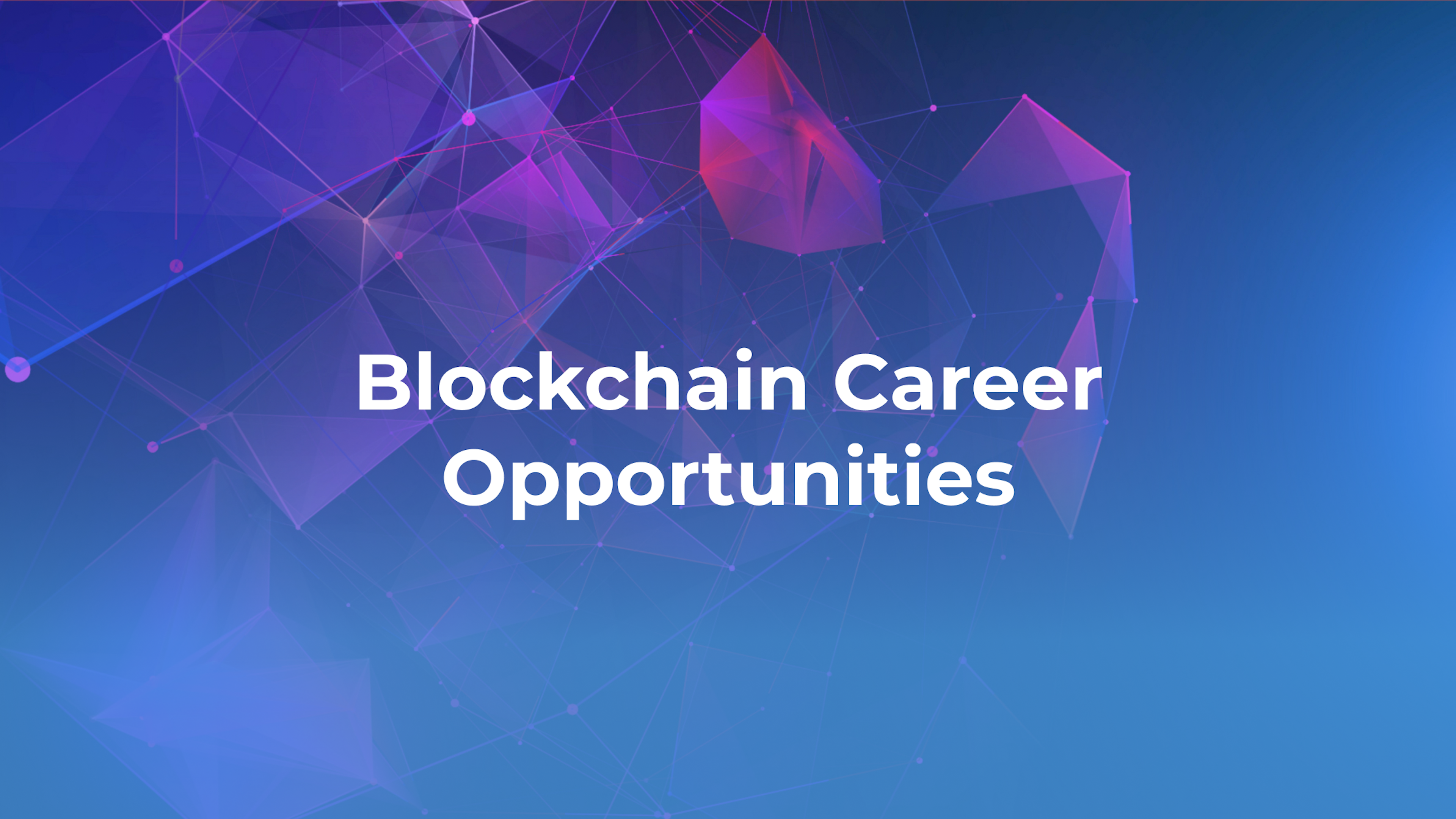 Blockchain Career | Know About Amazing Career Opportunities 