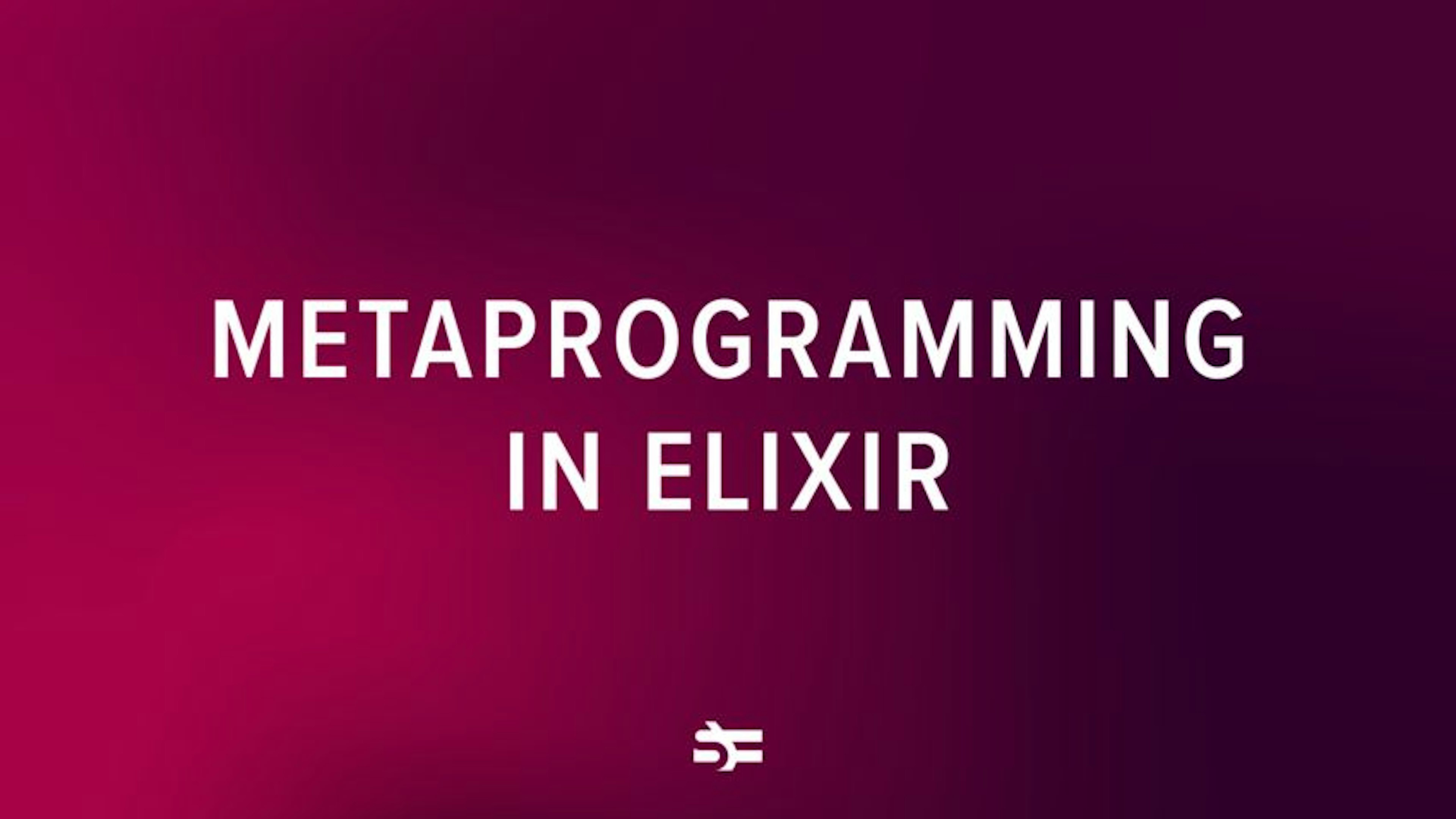 Metaprogramming in Elixir