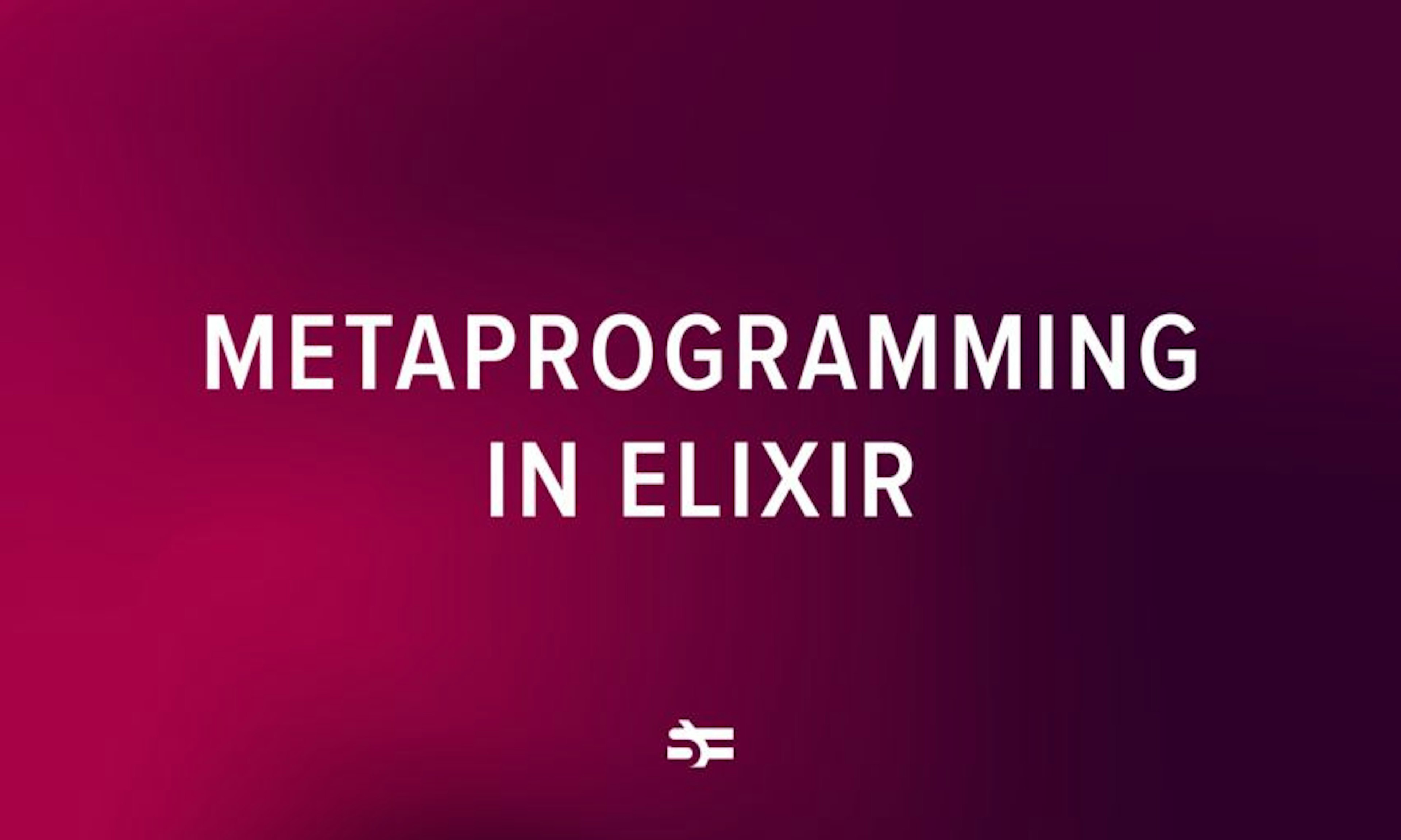 Metaprogramming in Elixir