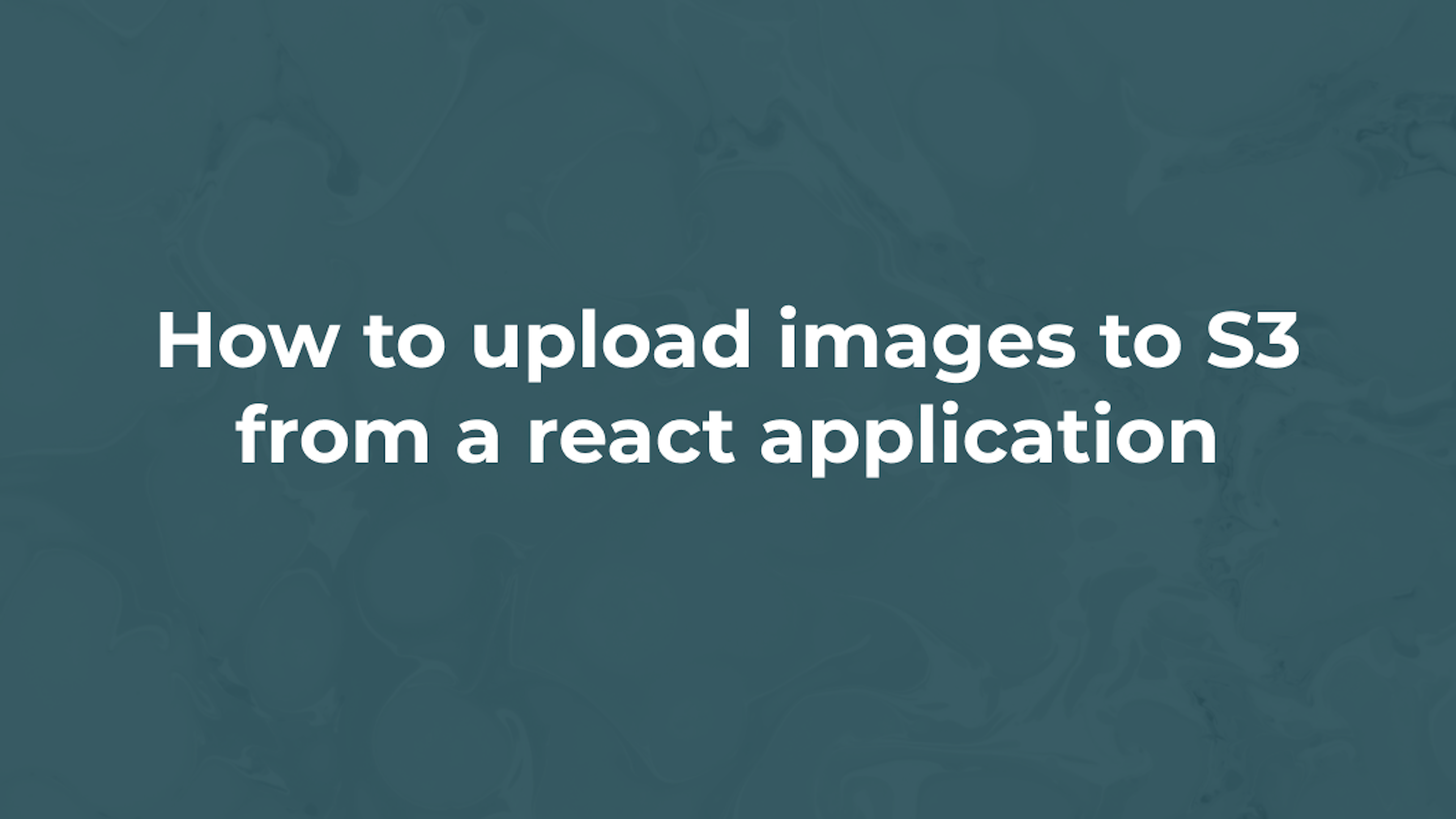 How to upload images to S3 from a react application