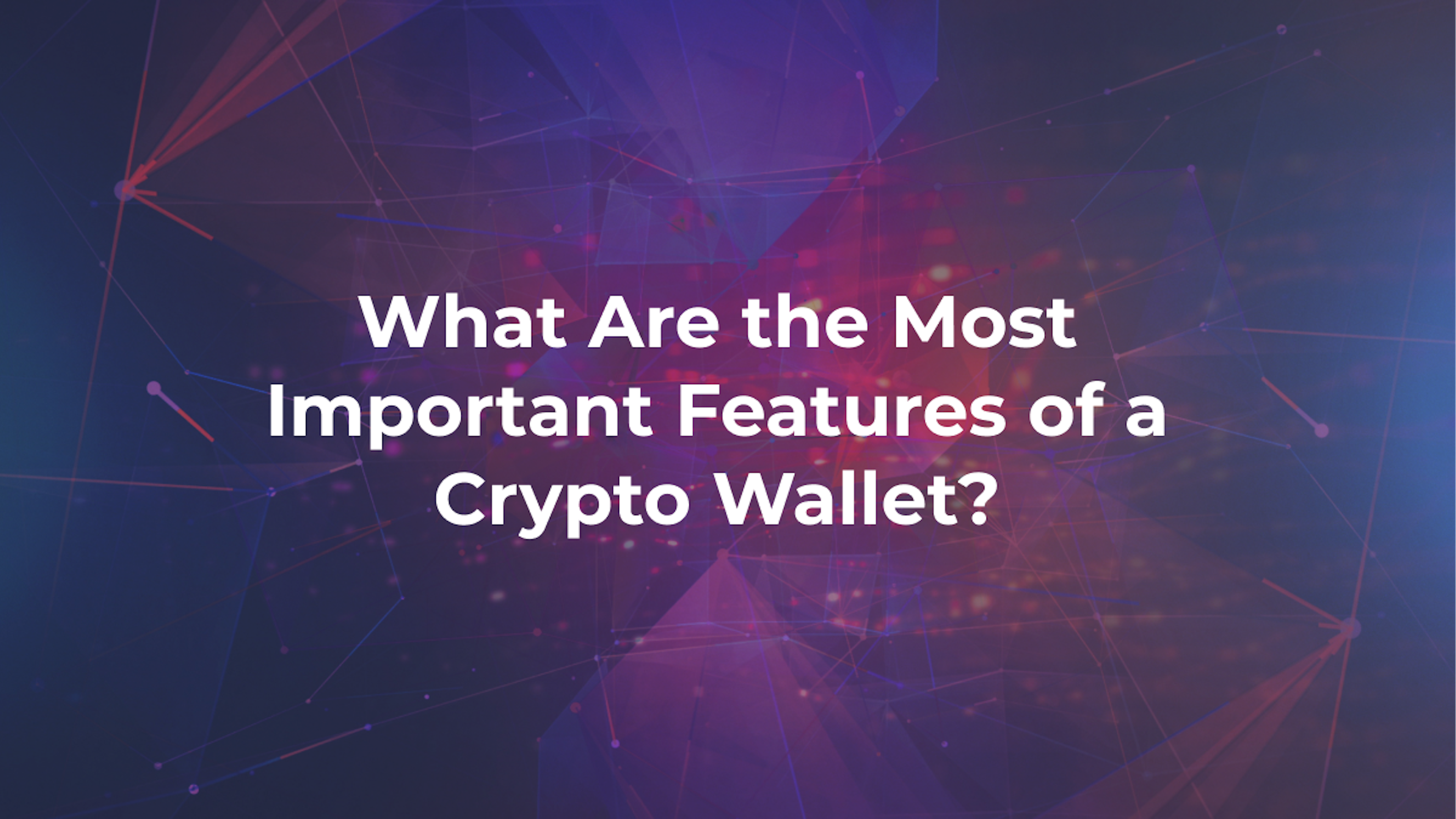 What Are the Most Important Features of a Crypto Wallet?